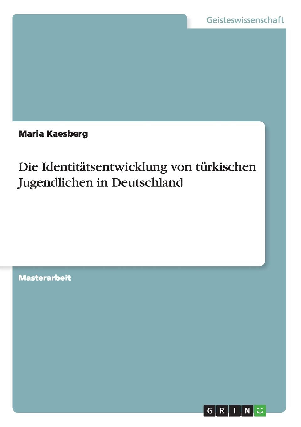 Die Identitätsentwicklung von türkischen Jugendlichen in Deutschland: Magisterarbeit Law