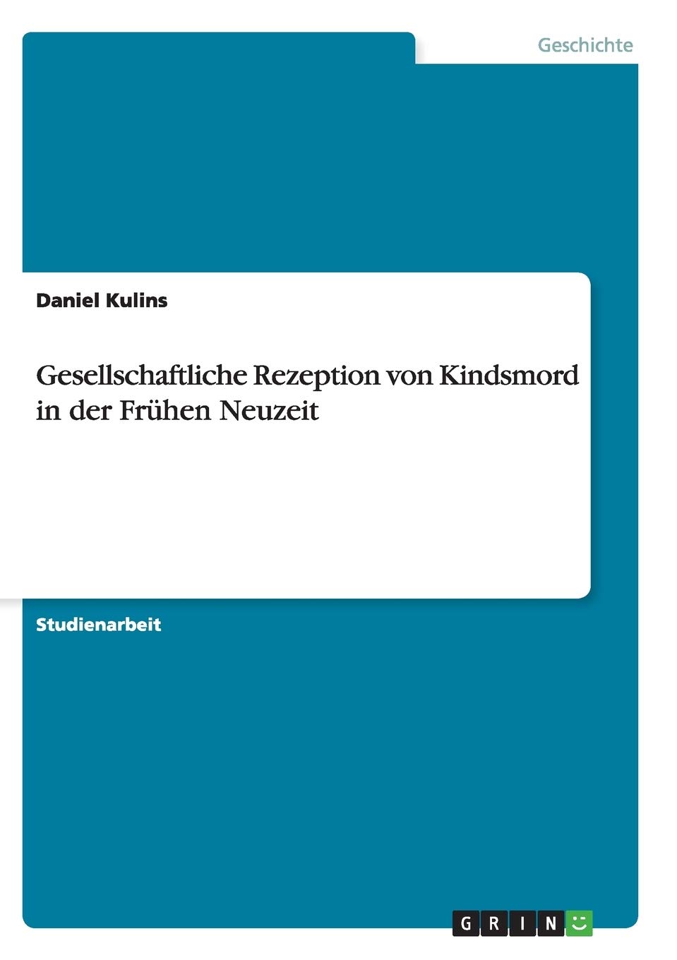 Gesellschaftliche Rezeption von Kindsmord in der Frühen Neuzeit Social Sciences