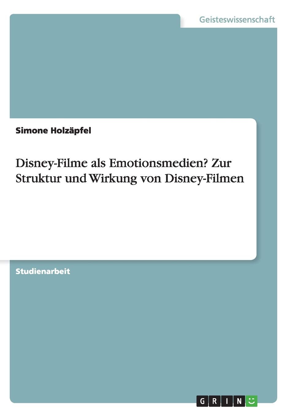 Disney-Filme als Emotionsmedien? Zur Struktur und Wirkung von Disney-Filmen Film, Art & Culture