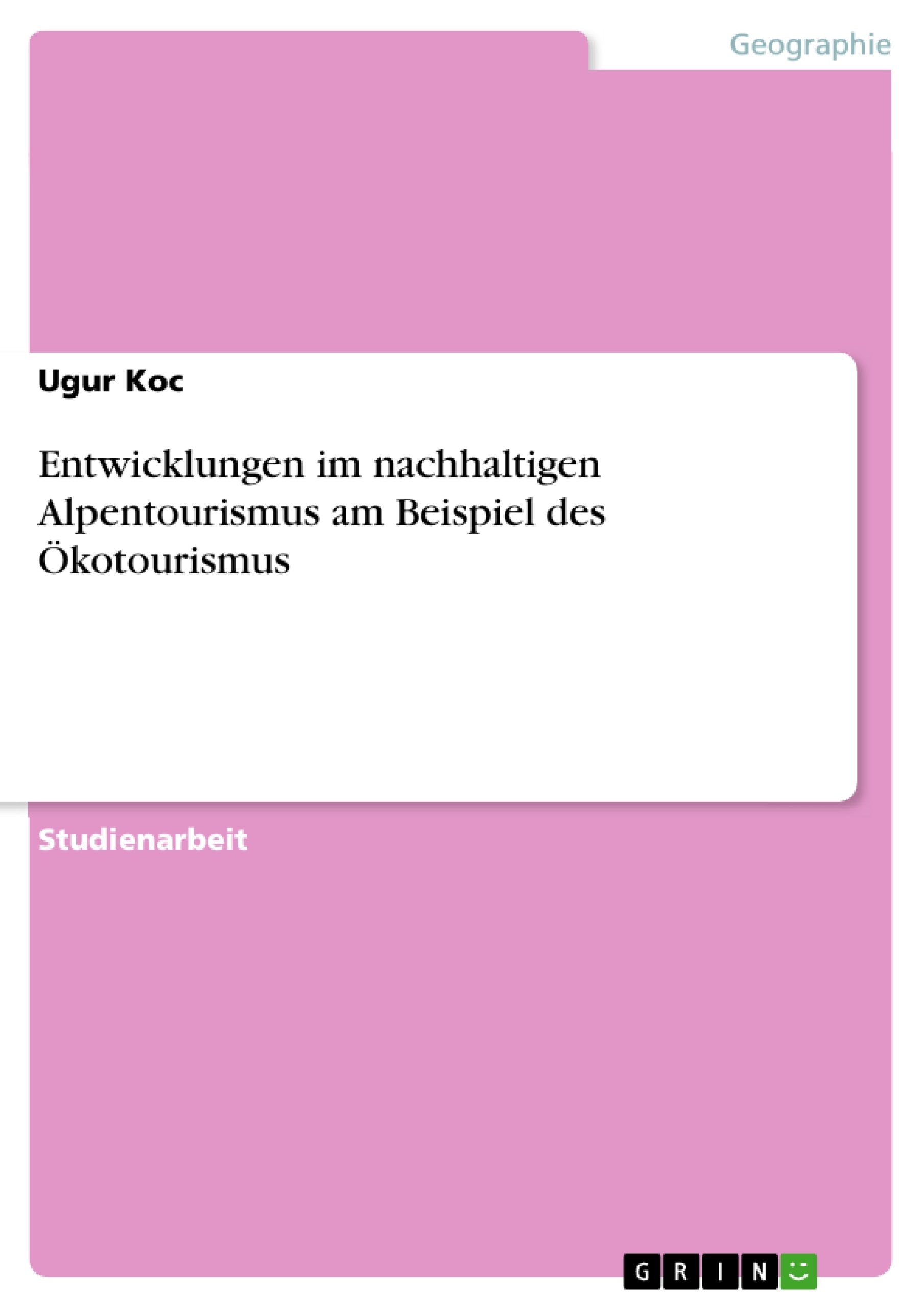 Entwicklungen im nachhaltigen Alpentourismus am Beispiel des Ökotourismus Geology & Geography