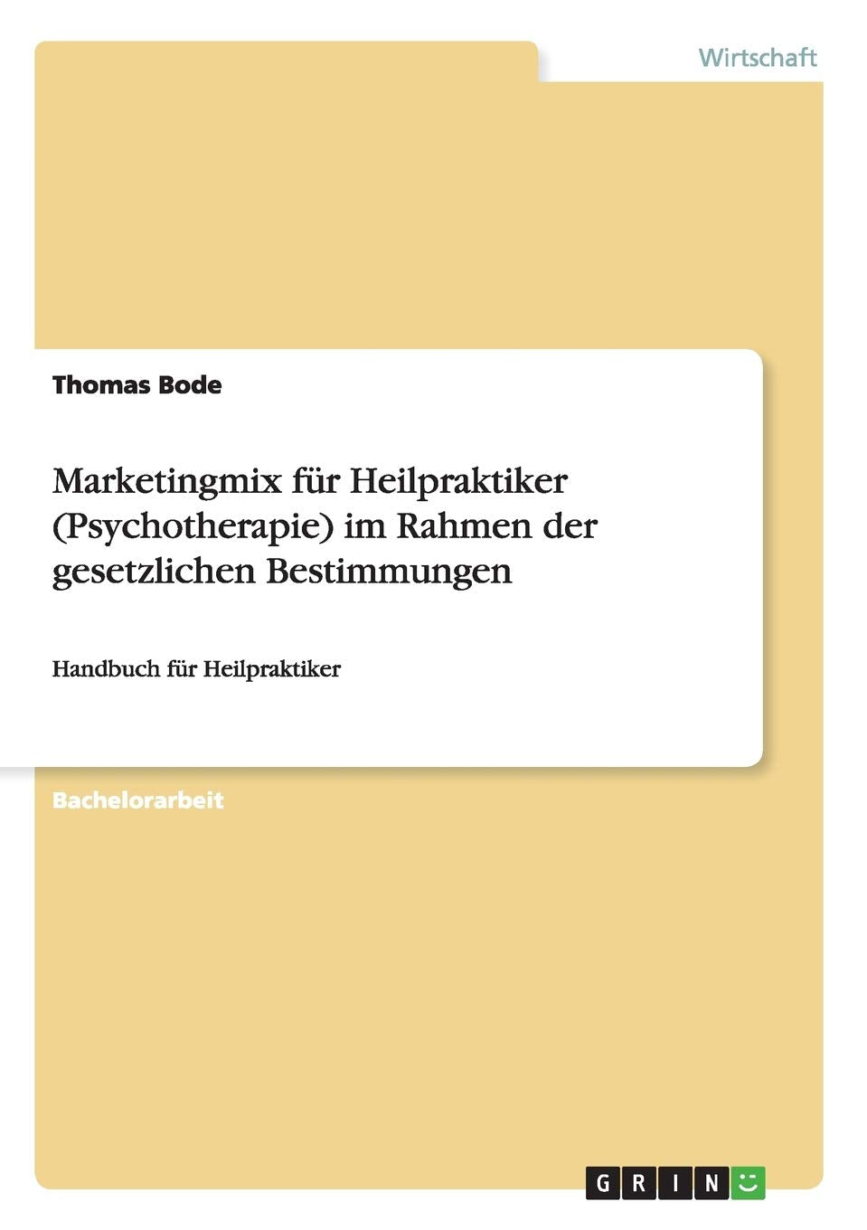 Marketingmix für Heilpraktiker (Psychotherapie) im Rahmen der gesetzlichen Bestimmungen: Handbuch für Heilpraktiker Law