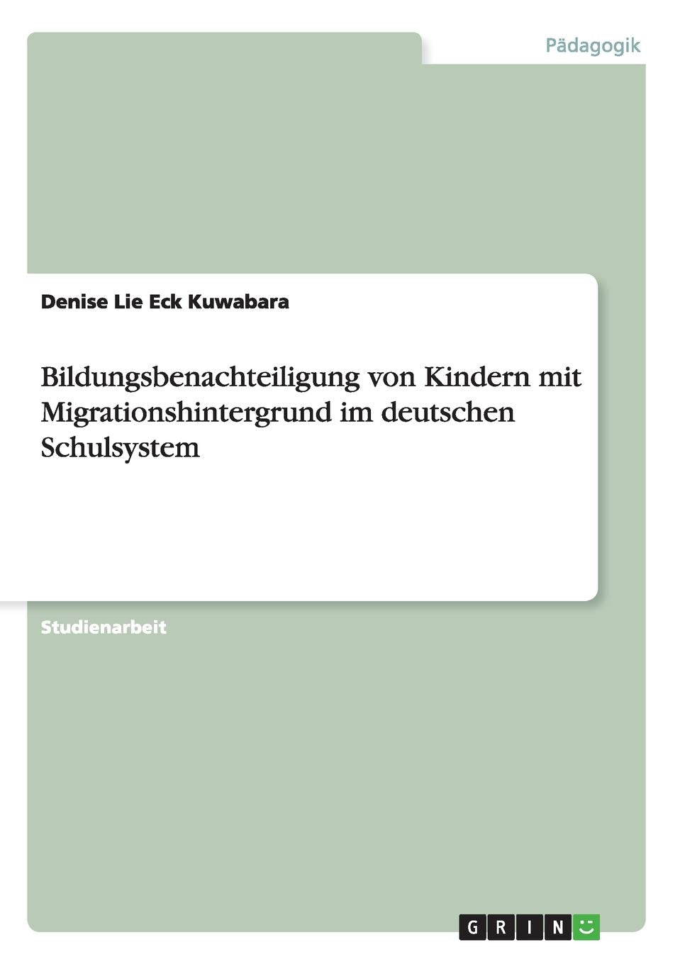 Bildungsbenachteiligung von Kindern mit Migrationshintergrund im deutschen Schulsystem Social Sciences