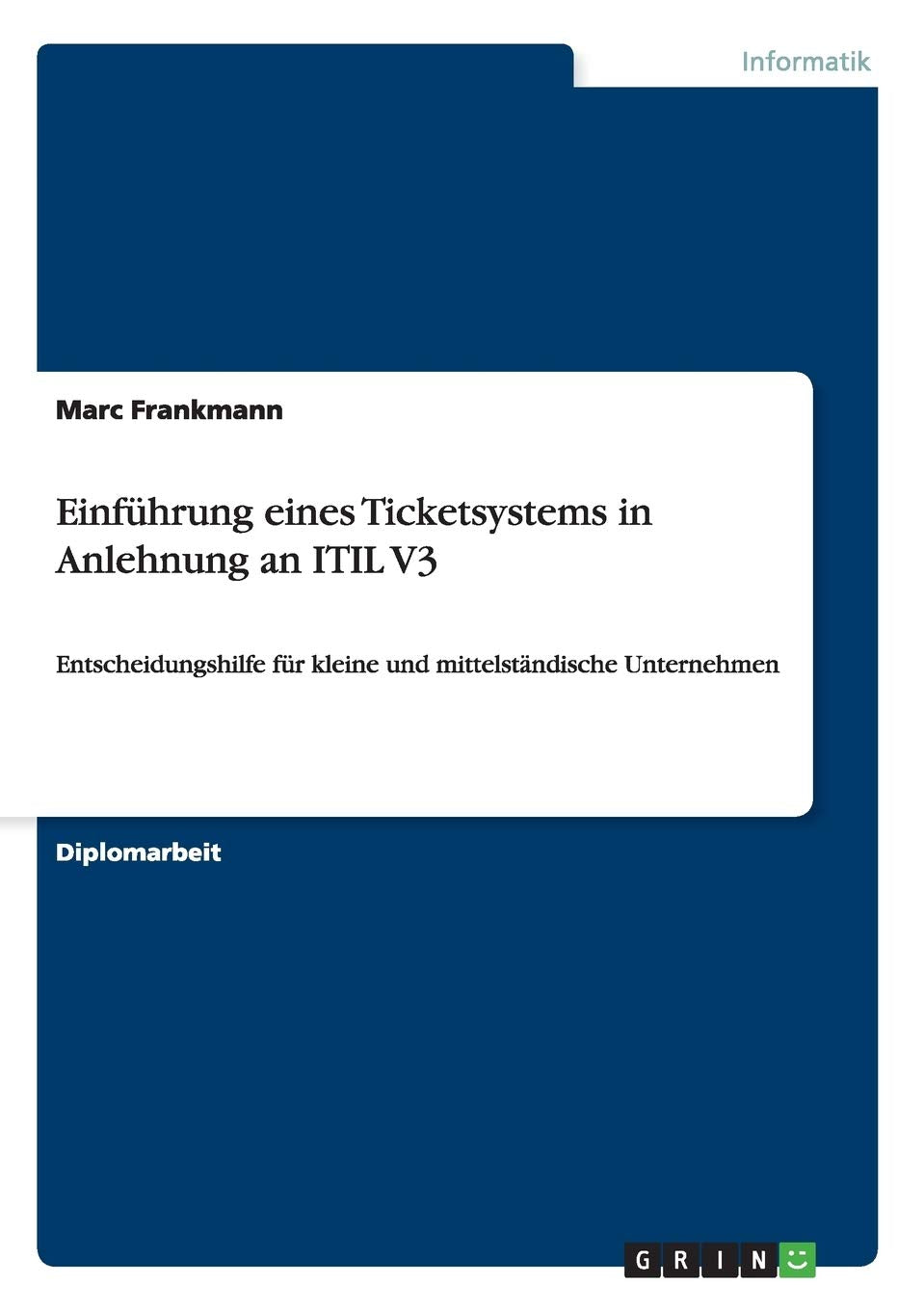 Einführung eines Ticketsystems in Anlehnung an ITIL V3: Entscheidungshilfe für kleine und mittelständische Unternehmen Computer Science