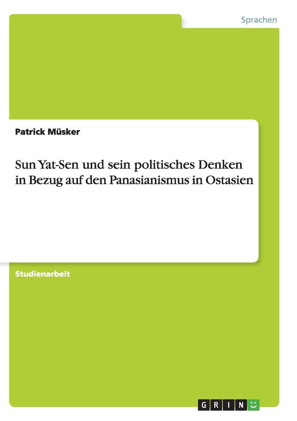 Sun Yat-Sen und sein politisches Denken in Bezug auf den Panasianismus in Ostasien Foreign Languages ​​& Dictionaries