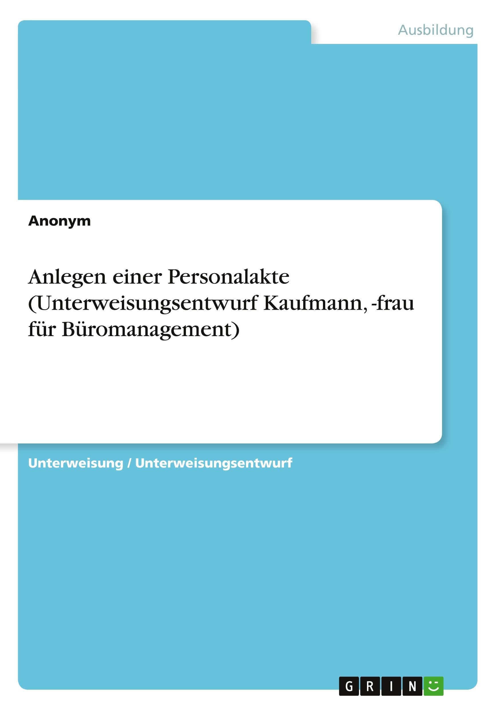 Anlegen einer Personalakte (Unterweisungsentwurf Kaufmann, -frau fürBüromanagement) Law