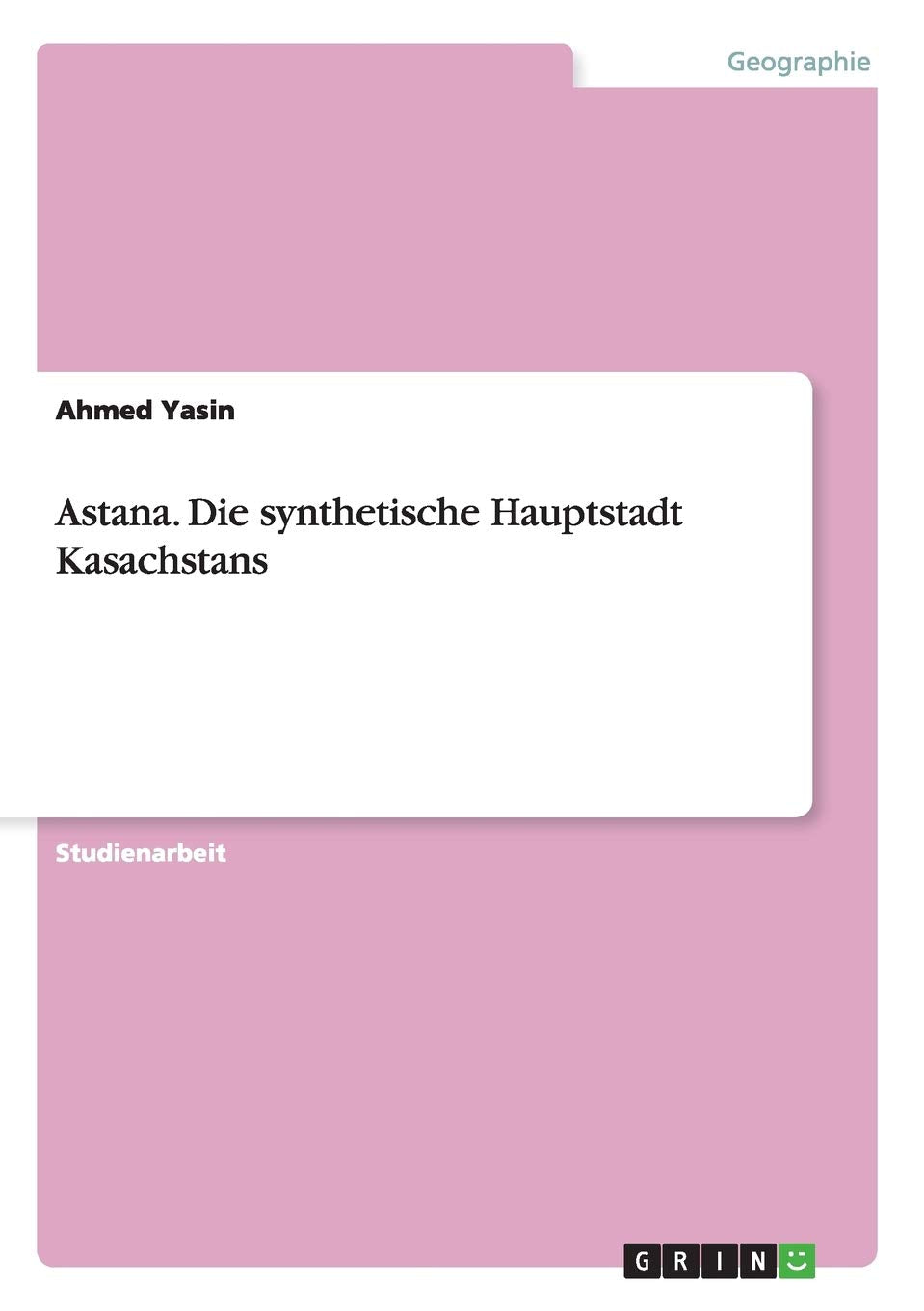 Astana. Die synthetische Hauptstadt Kasachstans Geology & Geography