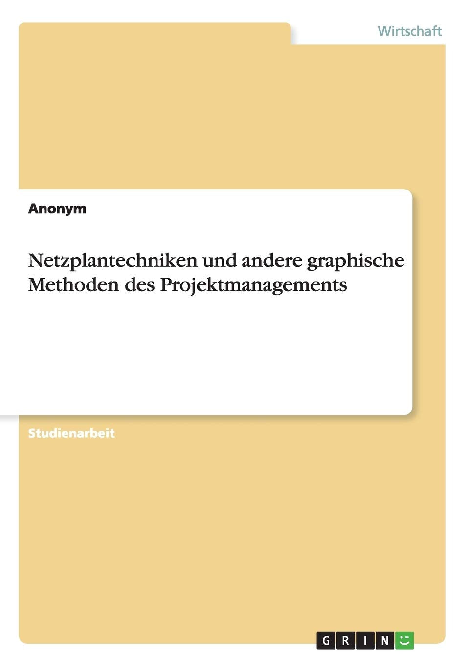 Netzplantechniken und andere graphische Methoden des Projektmanagements Law
