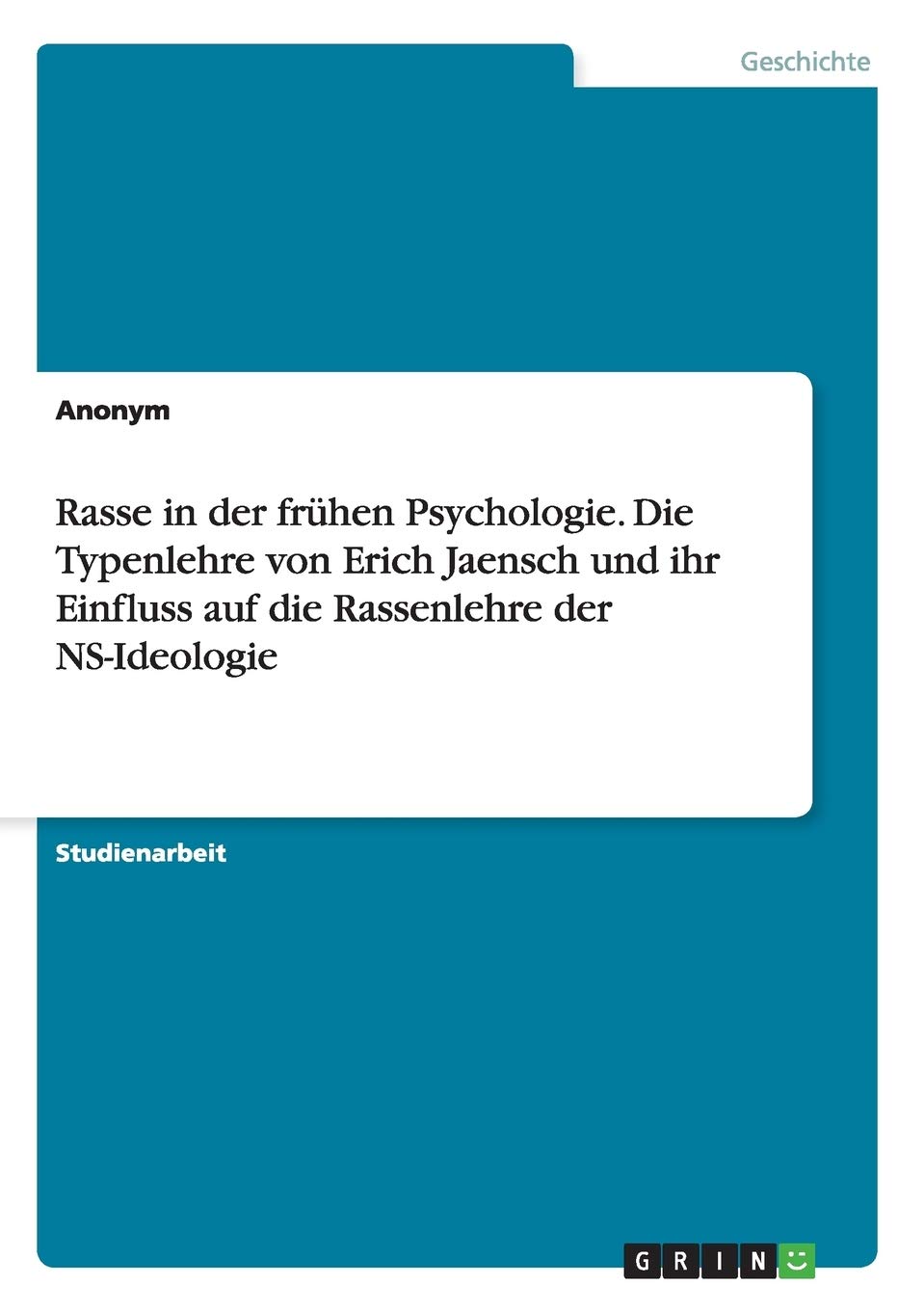 Rasse in der frühen Psychologie. Die Typenlehre von Erich Jaensch und ihr Einfluss auf die Rassenlehre der NS-Ideologie Politics & History