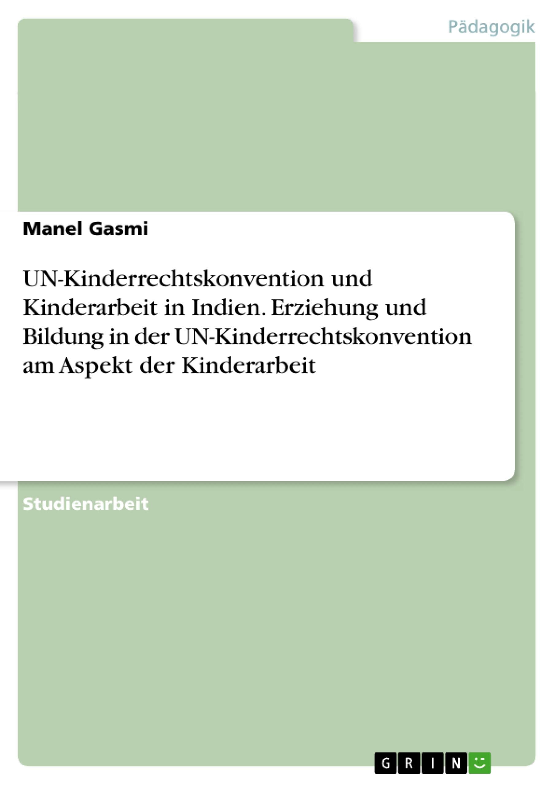 UN-Kinderrechtskonvention und Kinderarbeit in Indien. Erziehung und Bildung in der UN-Kinderrechtskonvention am Aspekt der Kinderarbeit Learning & Reference