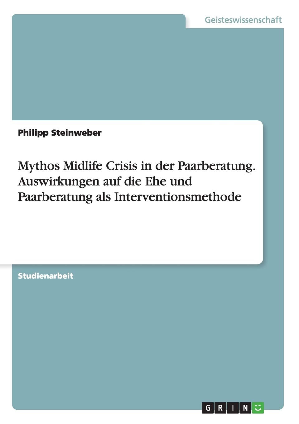 Mythos Midlife Crisis in der Paarberatung. Auswirkungen auf die Ehe und Paarberatung als Interventionsmethode Law