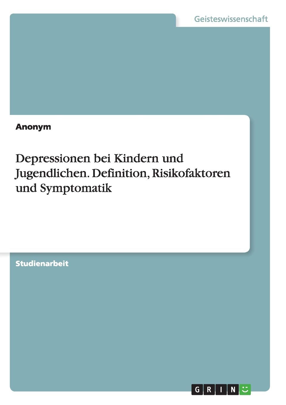 Depressionen bei Kindern und Jugendlichen. Definition, Risikofaktoren und Symptomatik Health, Nutrition & Fitness
