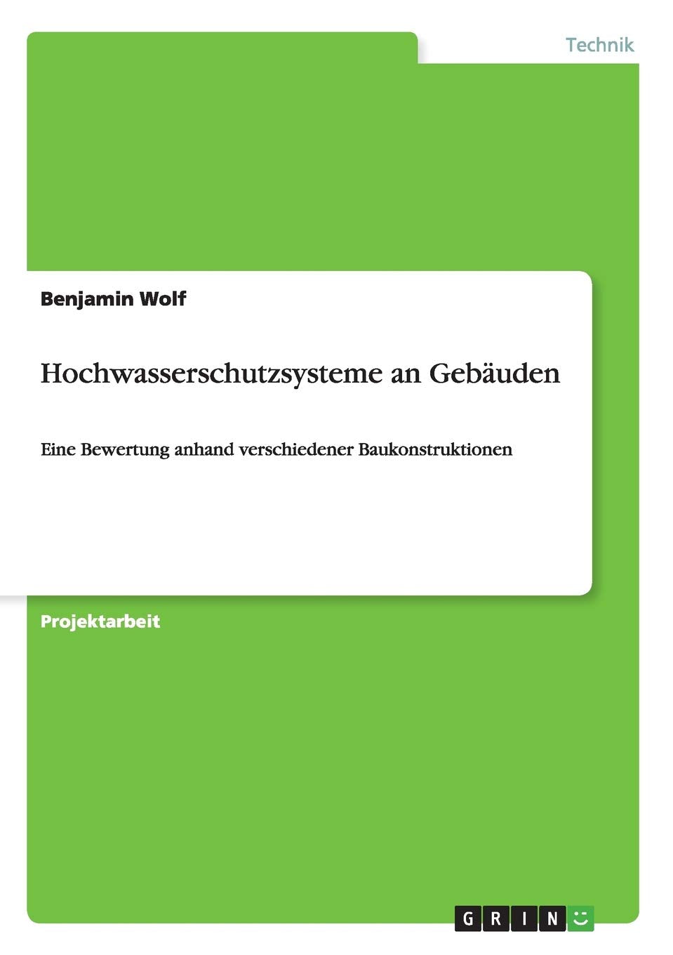 Hochwasserschutzsysteme an Gebäuden: Eine Bewertung anhand verschiedener Baukonstruktionen Media & Communication