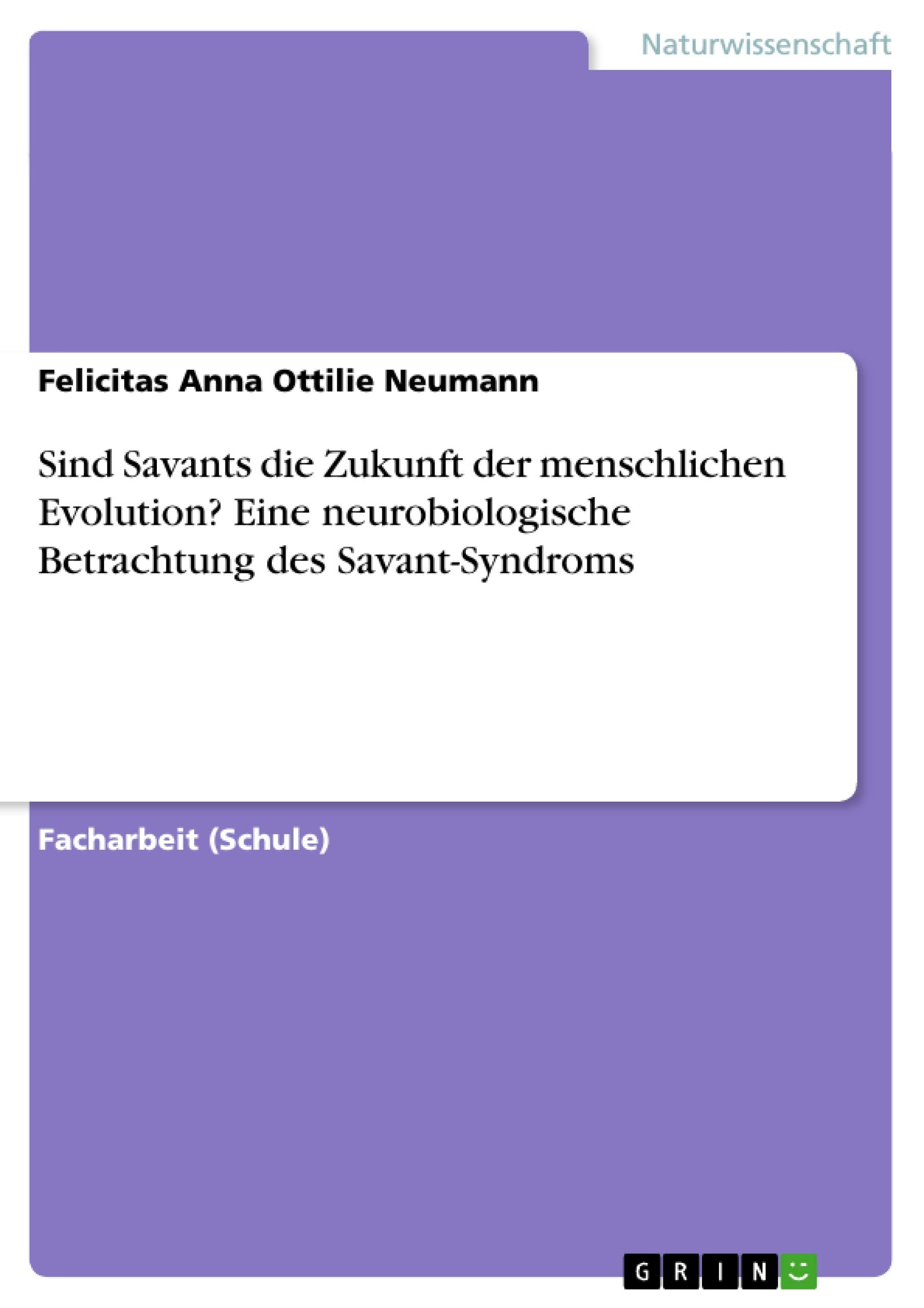 Sind Savants die Zukunft der menschlichen Evolution? Eine neurobiologische Betrachtung des Savant-Syndroms Medicine