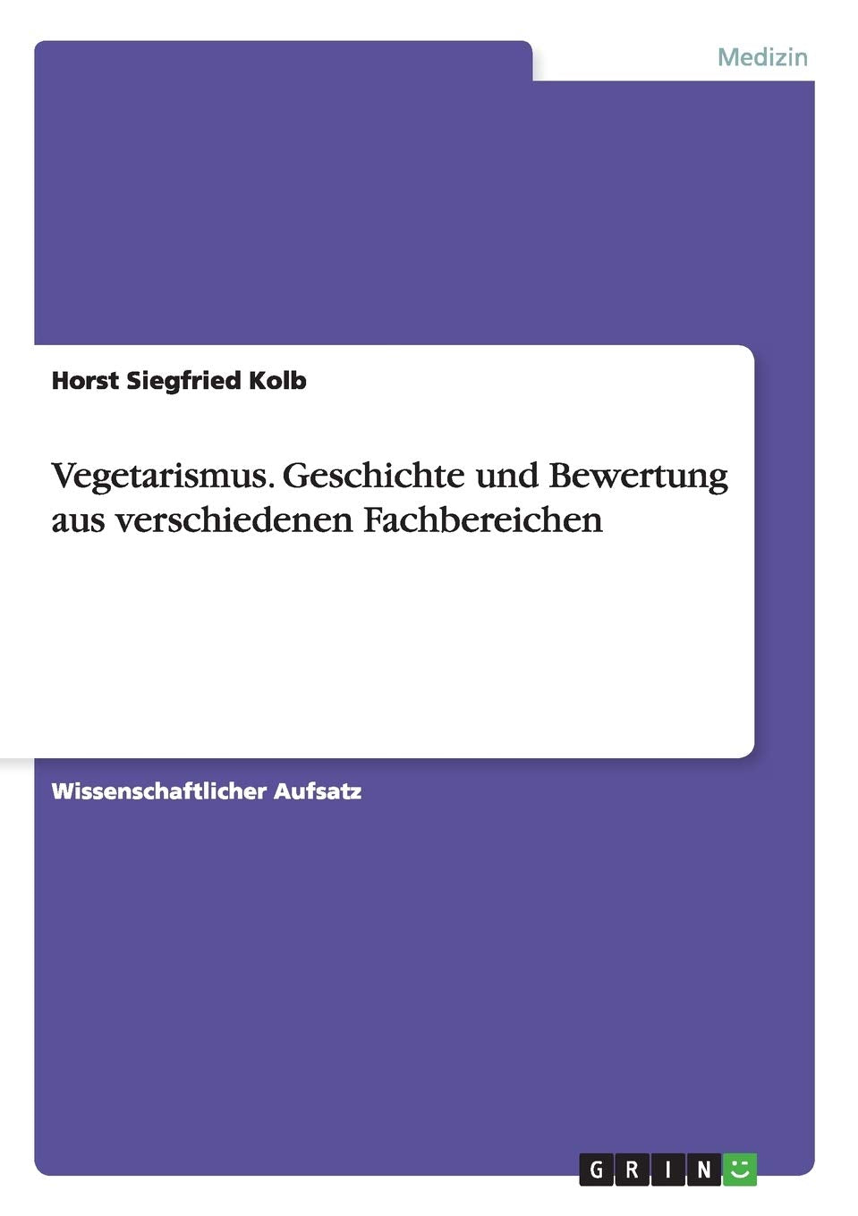 Vegetarismus. Geschichte und Bewertung aus verschiedenen Fachbereichen Medicine