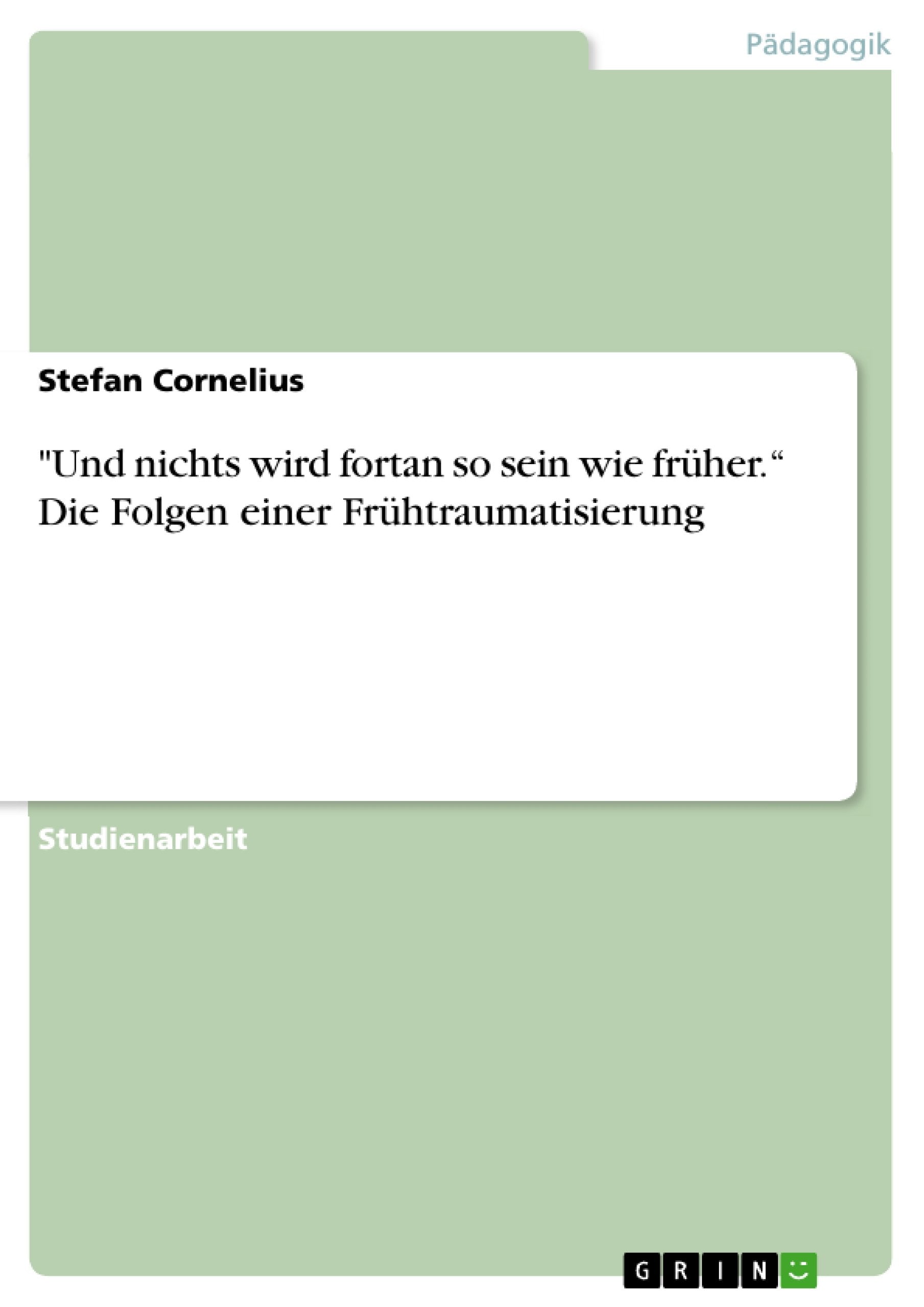 "Und nichts wird fortan so sein wie früher." Die Folgen einer Frühtraumatisierung Education & Training