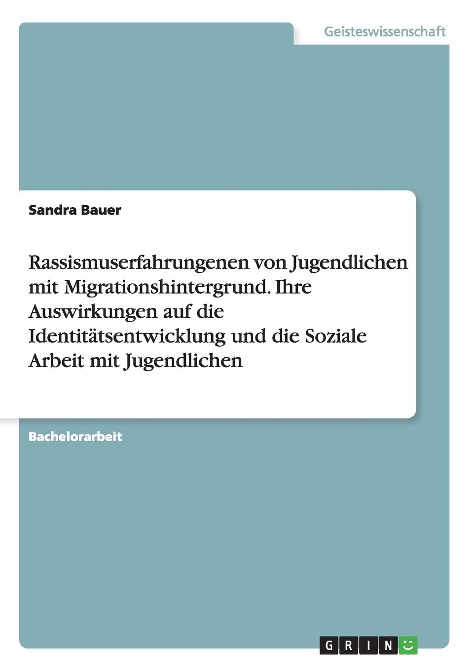 Rassismuserfahrungenen von Jugendlichen mit Migrationshintergrund. Ihre Auswirkungen auf die Identitätsentwicklung und die Soziale Arbeit mit Jugendlichen Education & Training