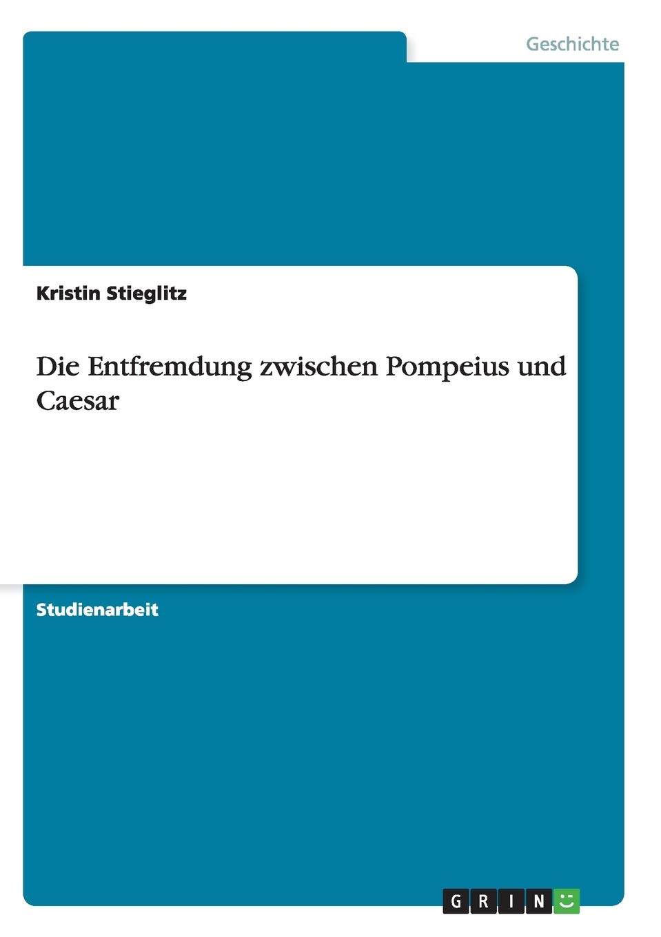 Die Entfremdung zwischen Pompeius und Caesar Politics & History