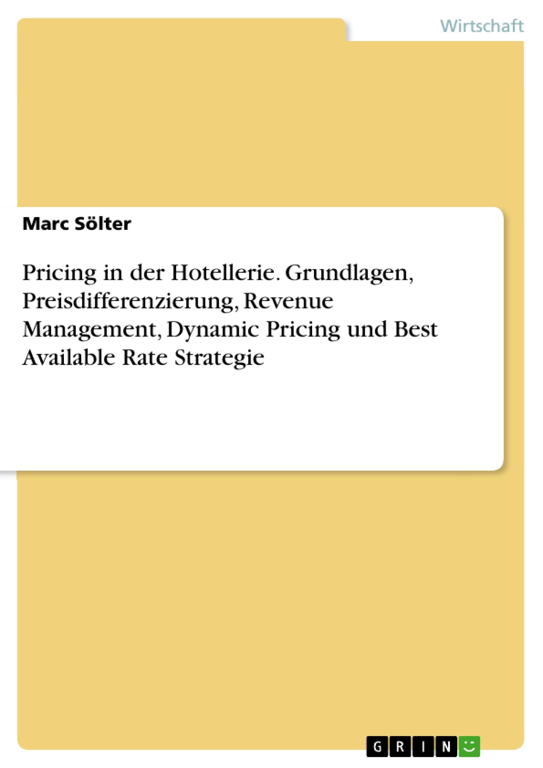 Pricing in der Hotellerie. Grundlagen, Preisdifferenzierung, Revenue Management, Dynamic Pricing und Best Available Rate Strategie Law