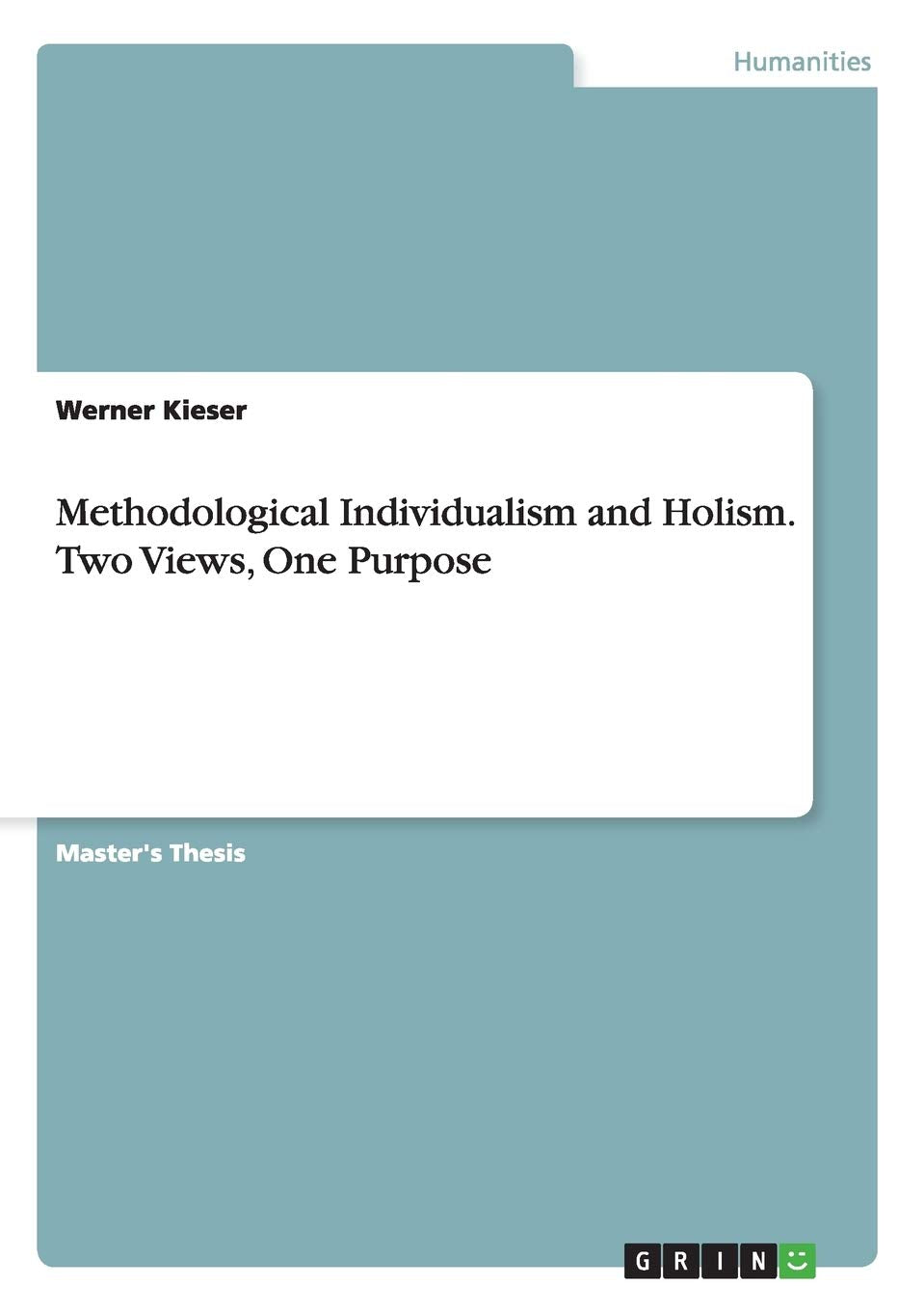 Methodological Individualism and Holism. Two Views, One Purpose: Magisterarbeit Philosophy