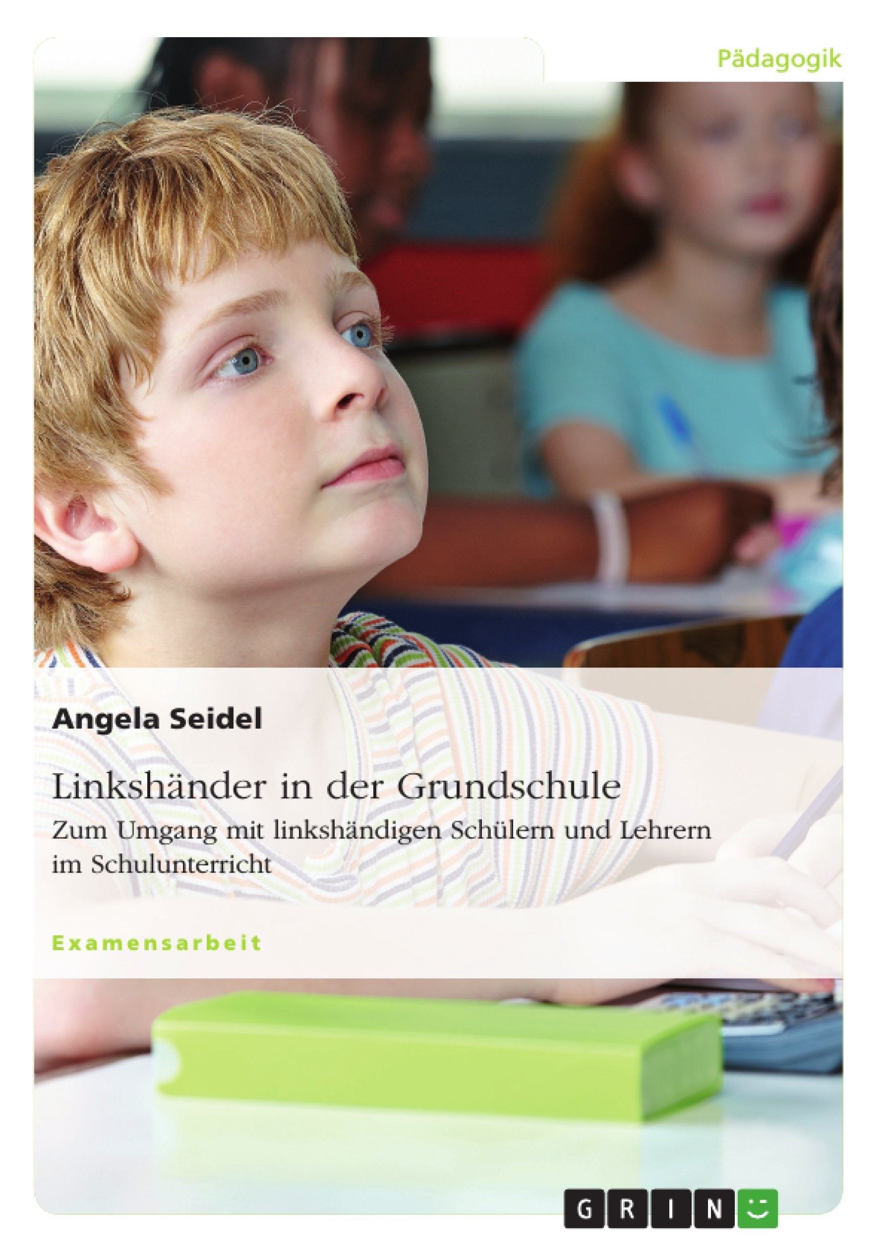 Linkshänder in der Grundschule. Zum Umgang mit linkshändigen Schülern und Lehrern im Schulunterricht: Staatsexamensarbeit Study Guides
