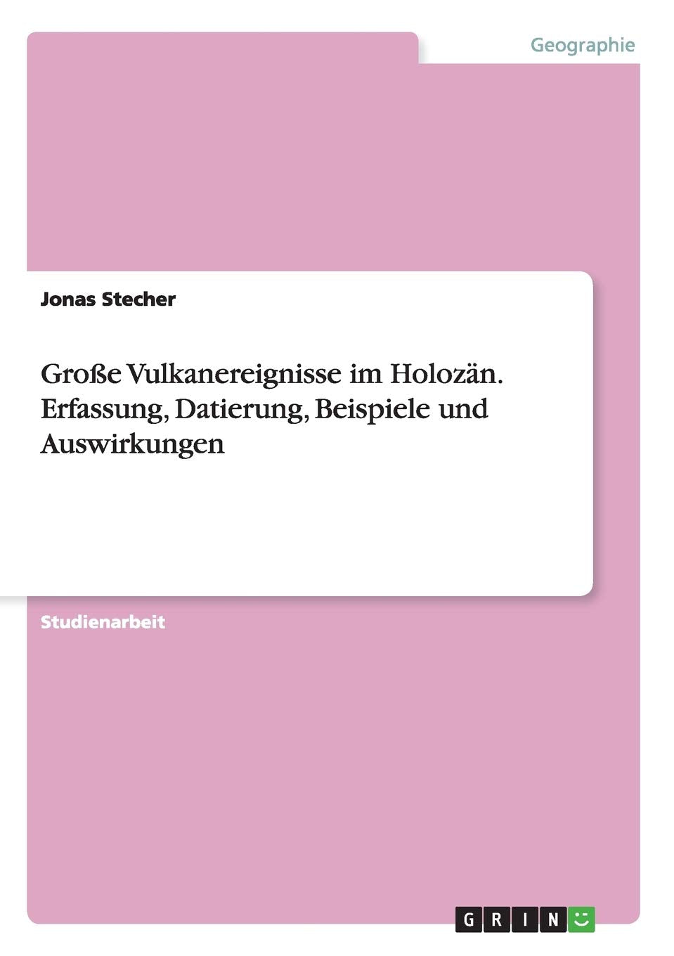 Große Vulkanereignisse im Holozän. Erfassung, Datierung, Beispiele und Auswirkungen Business & Technology
