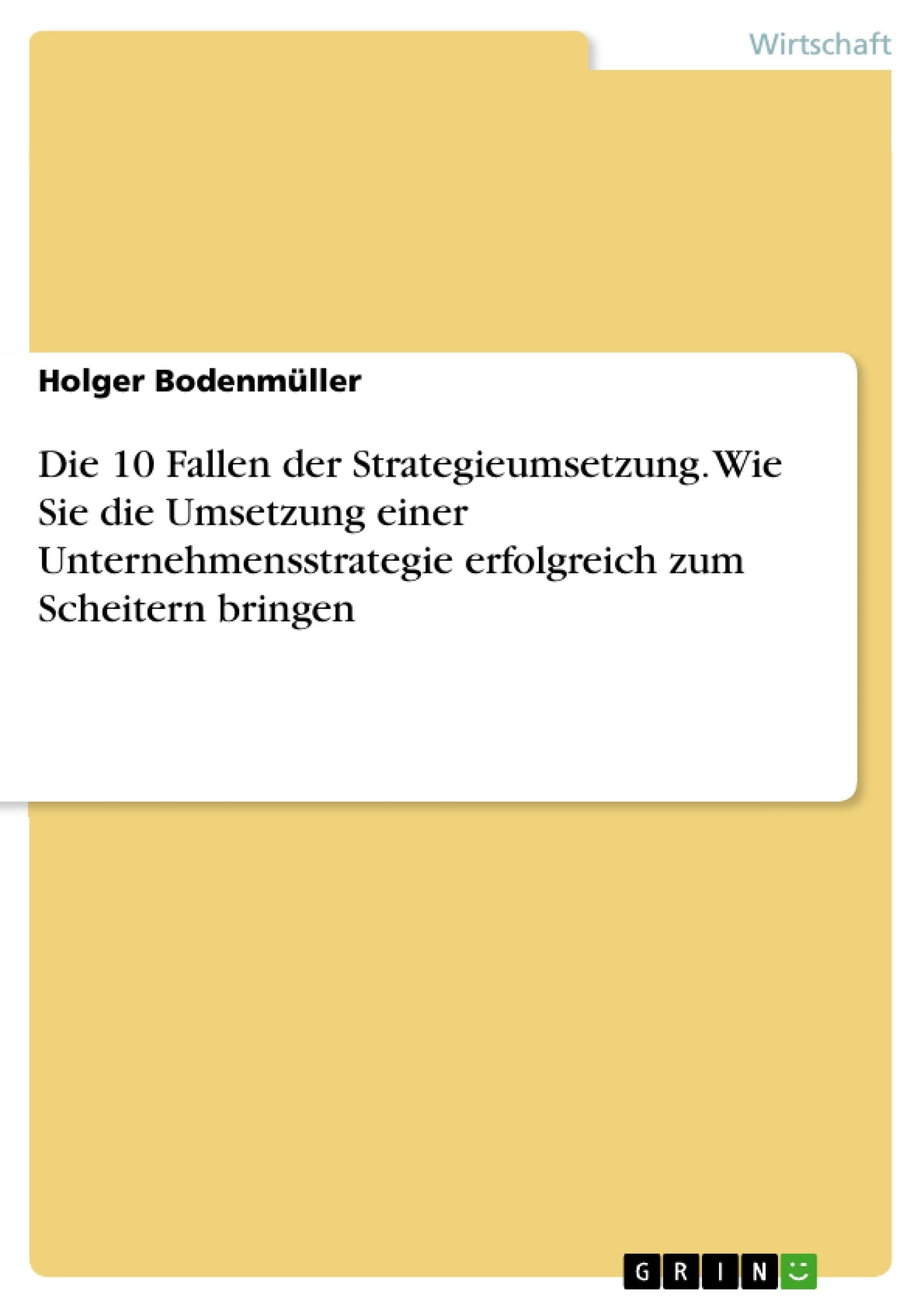 Die 10 Fallen der Strategieumsetzung. Wie Sie die Umsetzung einer Unternehmensstrategie erfolgreich zum Scheitern bringen Law