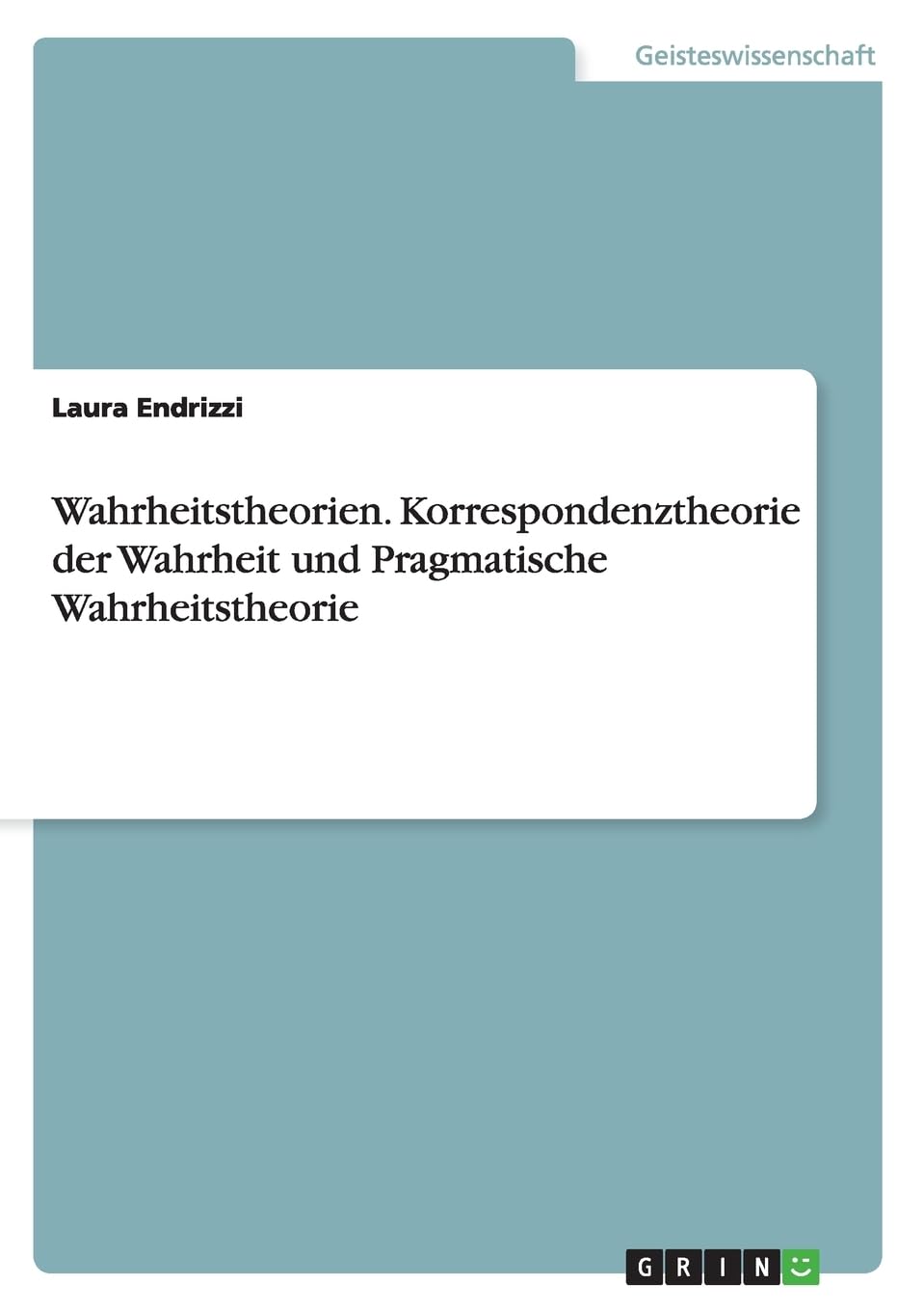 Wahrheitstheorien. Korrespondenztheorie der Wahrheit und Pragmatische Wahrheitstheorie Philosophy
