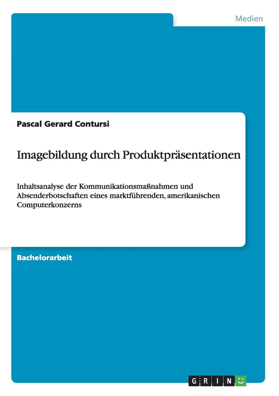 Imagebildung durch Produktpräsentationen: Inhaltsanalyse der Kommunikationsmaßnahmen und Absenderbotschaften eines marktführenden, amerikanischen Computerkonzerns Law