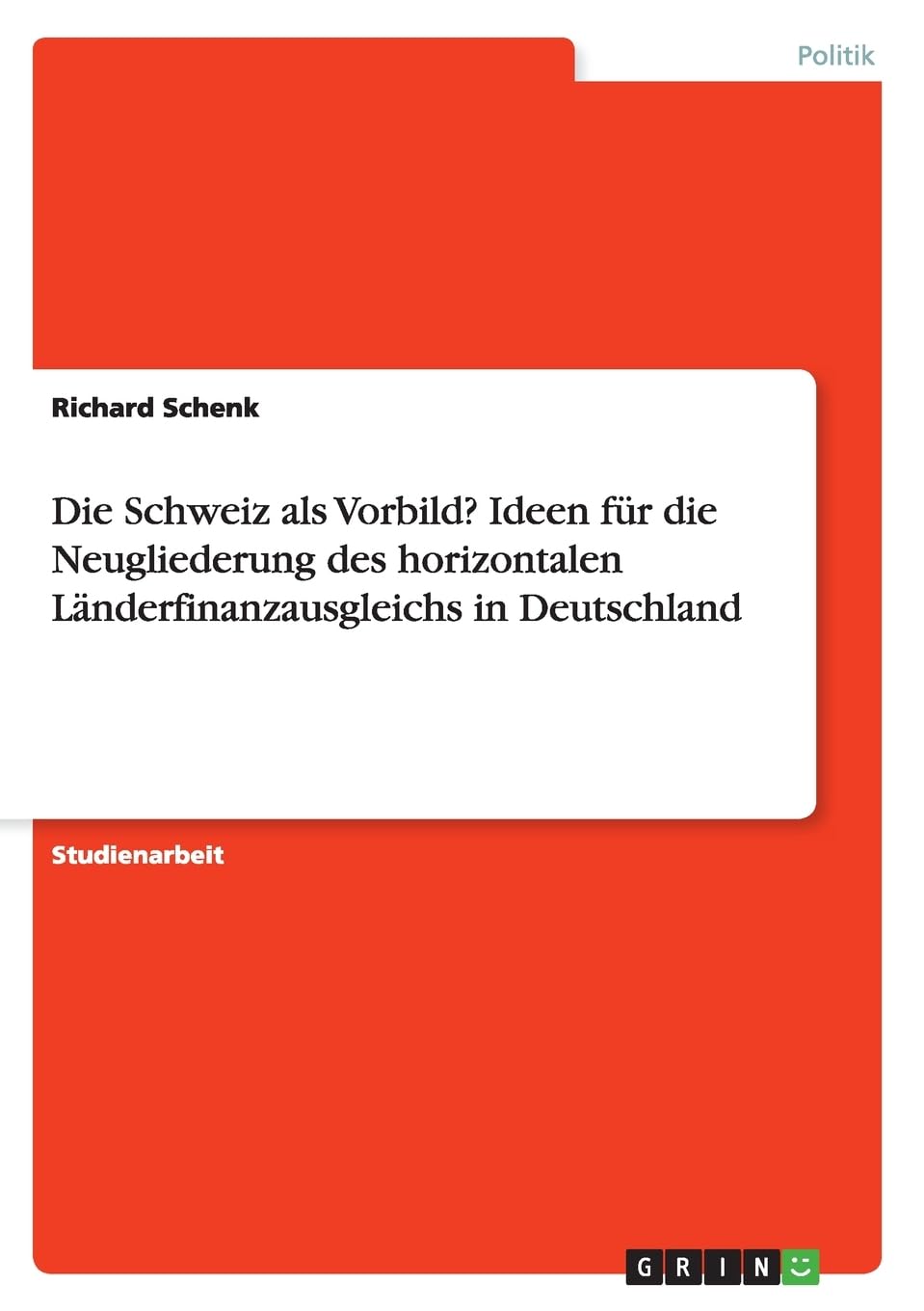 Die Schweiz als Vorbild? Ideen für die Neugliederung des horizontalen Länderfinanzausgleichs in Deutschland Law