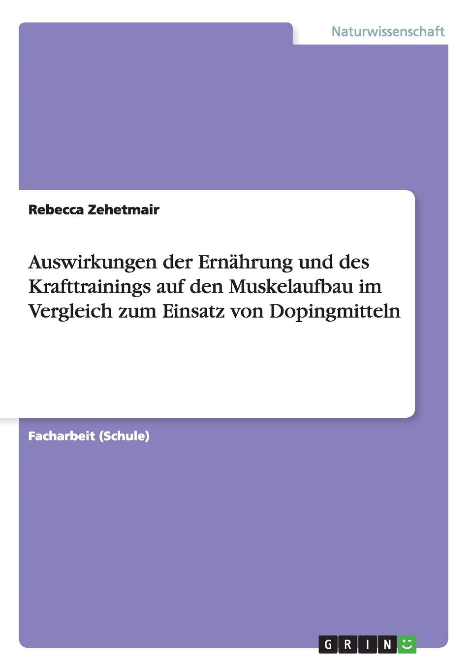 Auswirkungen der Ernährung und des Krafttrainings auf den Muskelaufbau im Vergleich zum Einsatz von Dopingmitteln Medicine
