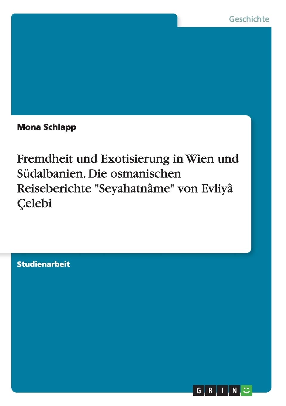 Fremdheit und Exotisierung in Wien und Südalbanien. Die osmanischen Reiseberichte "Seyahatnâme" von Evliyâ Çelebi Politics & History