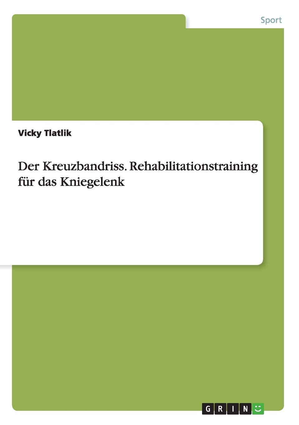 Der Kreuzbandriss. Rehabilitationstraining für das Kniegelenk Medicine