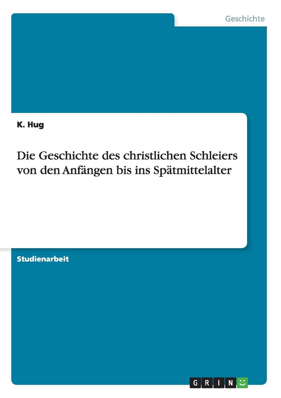 Die Geschichte des christlichen Schleiers von den Anfängen bis ins Spätmittelalter Reference Books