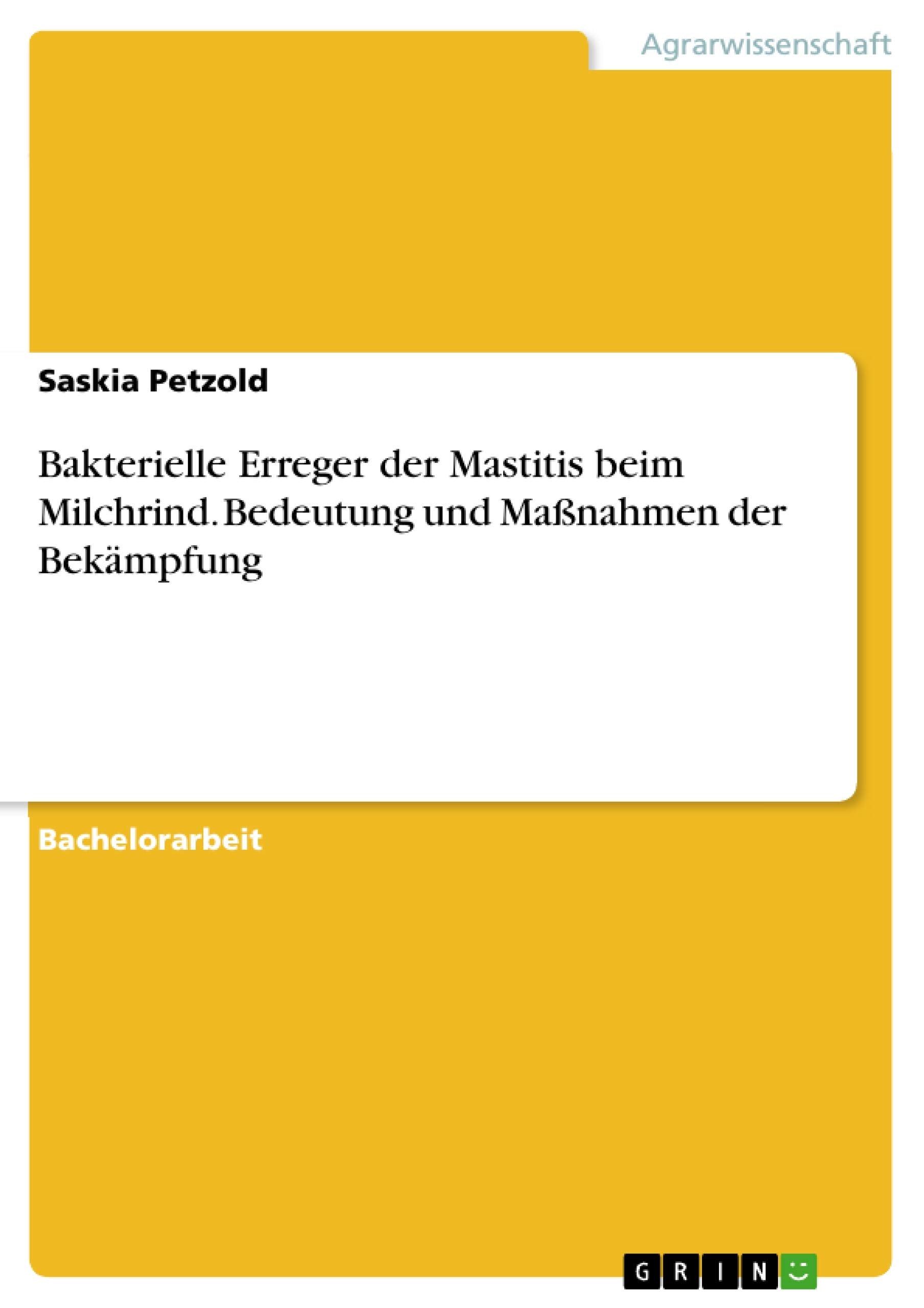Bakterielle Erreger der Mastitis beim Milchrind. Bedeutung und Maßnahmen der Bekämpfung Natural Sciences