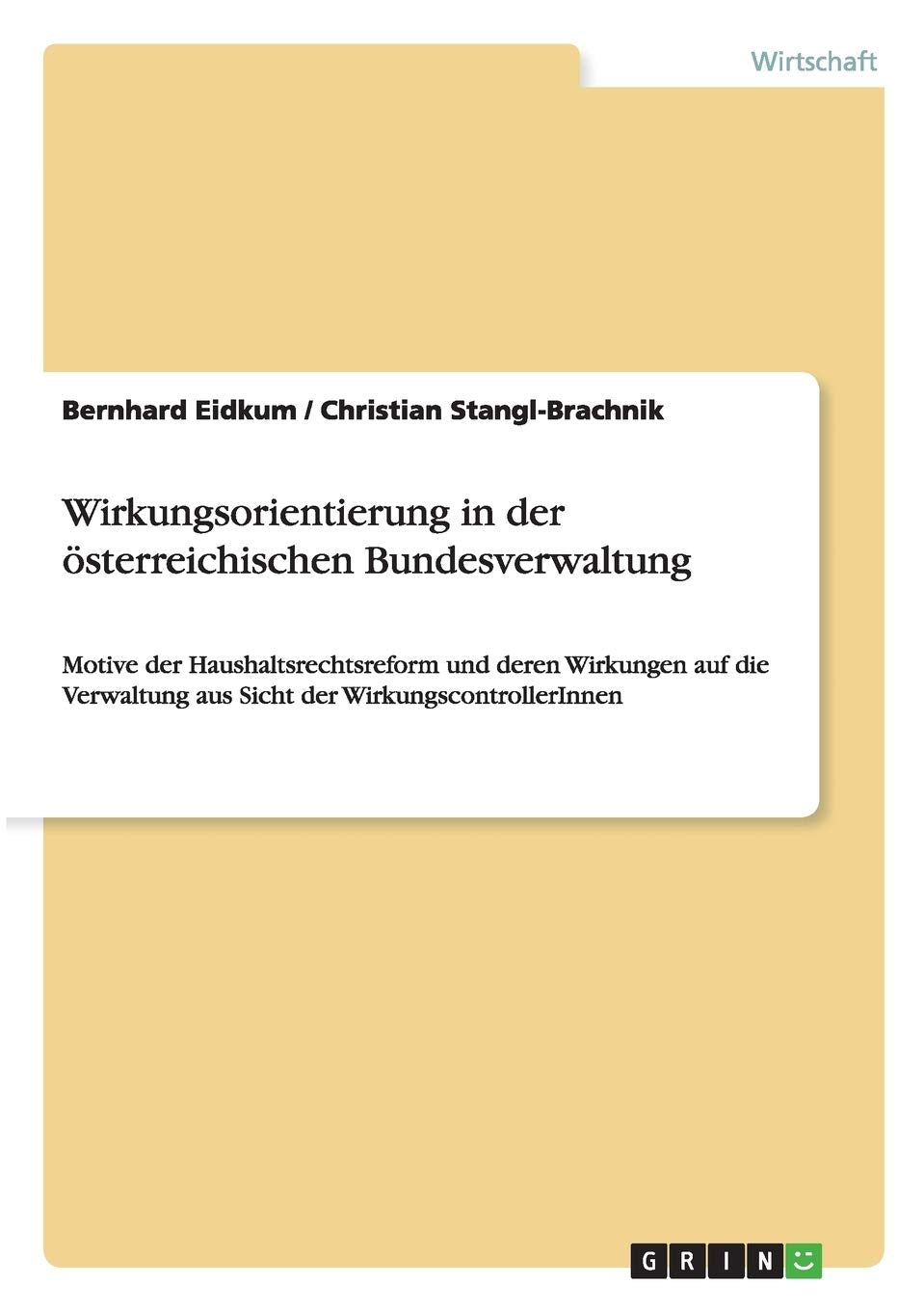 Wirkungsorientierung in der österreichischen Bundesverwaltung: Motive der Haushaltsrechtsreform und deren Wirkungen auf die Verwaltung aus Sicht der WirkungscontrollerInnen Law