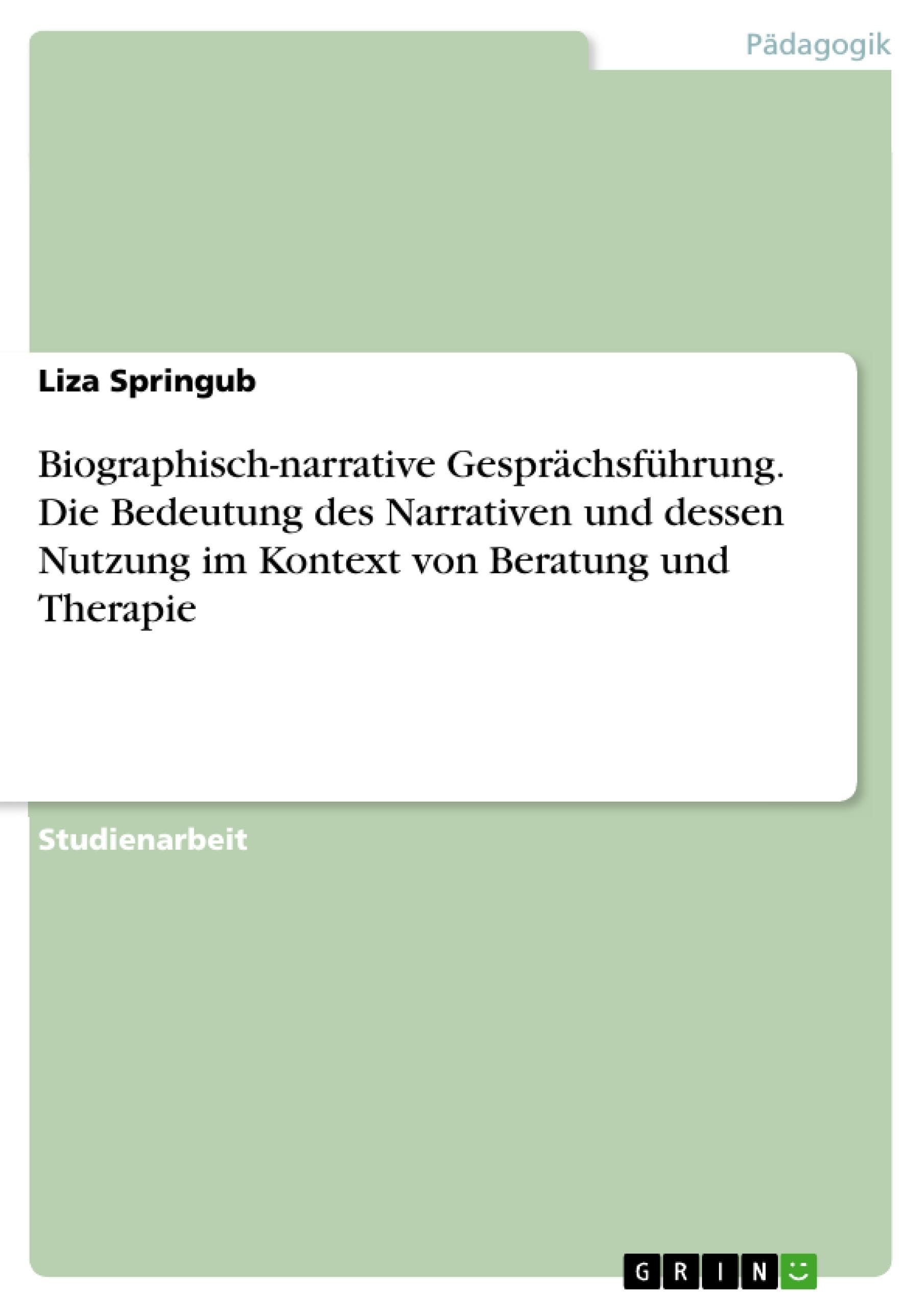 Biographisch-narrative Gesprächsführung. Die Bedeutung des Narrativen und dessen Nutzung im Kontext von Beratung und Therapie Study Guides