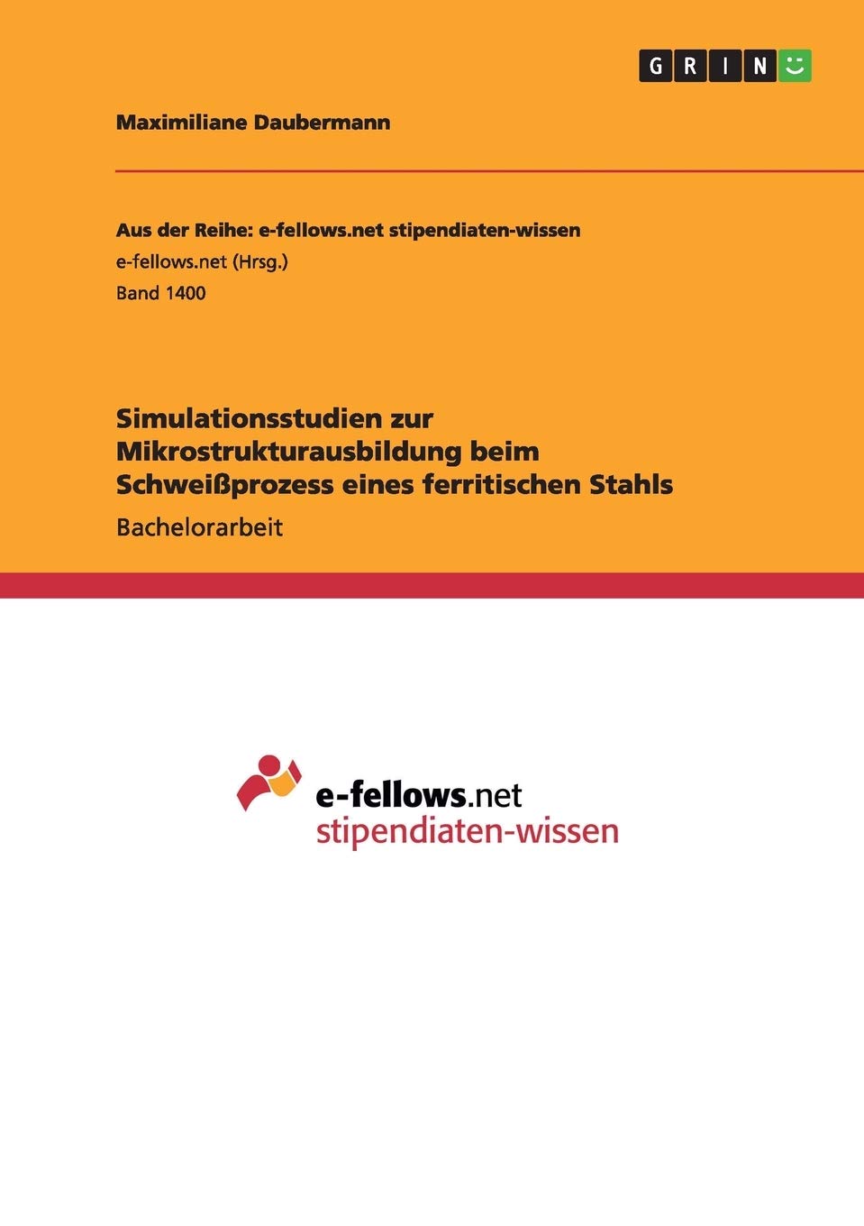 Simulationsstudien zur Mikrostrukturausbildung beim Schweißprozess eines ferritischen Stahls Business & Technology