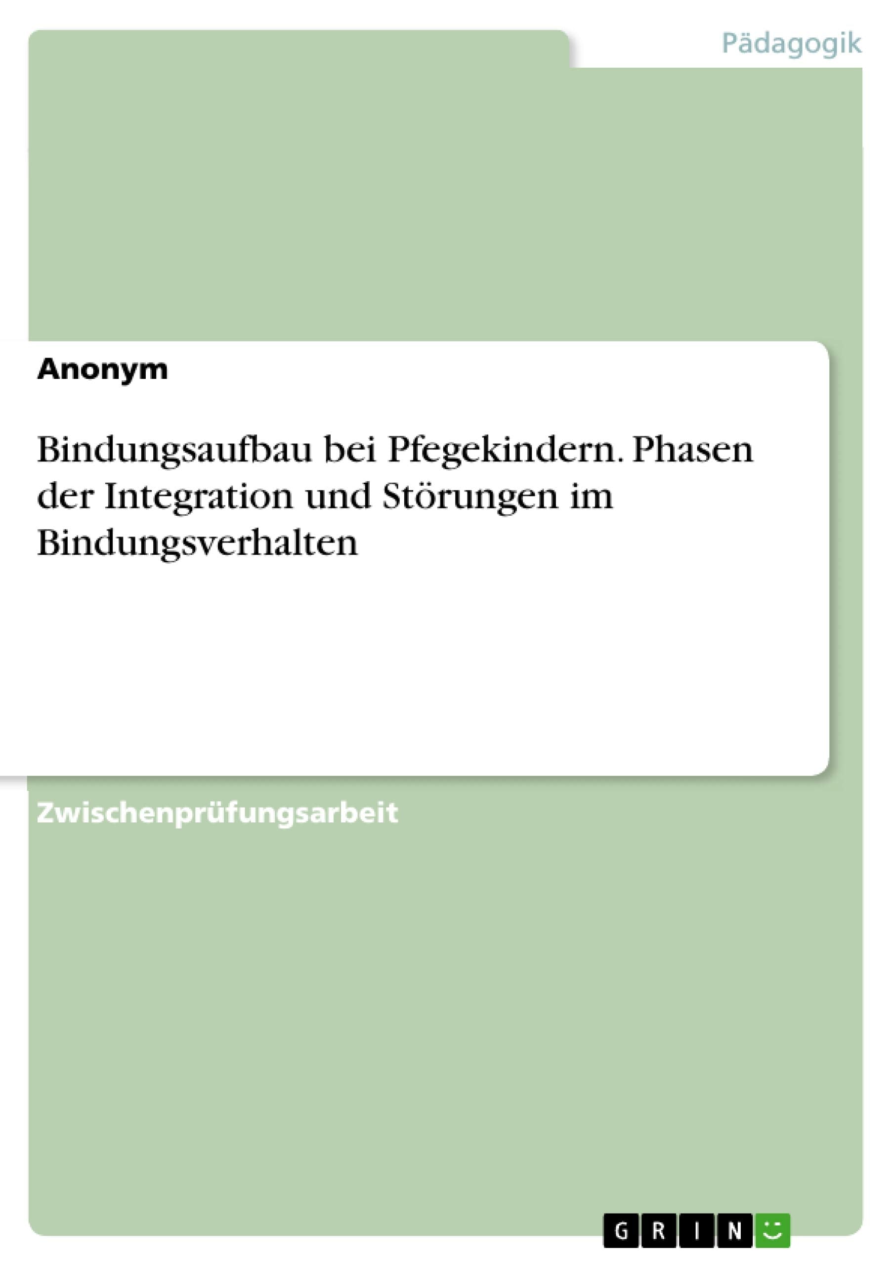 Bindungsaufbau bei Pflegekindern. Phasen der Integration und Störungen im Bindungsverhalten Education & Training