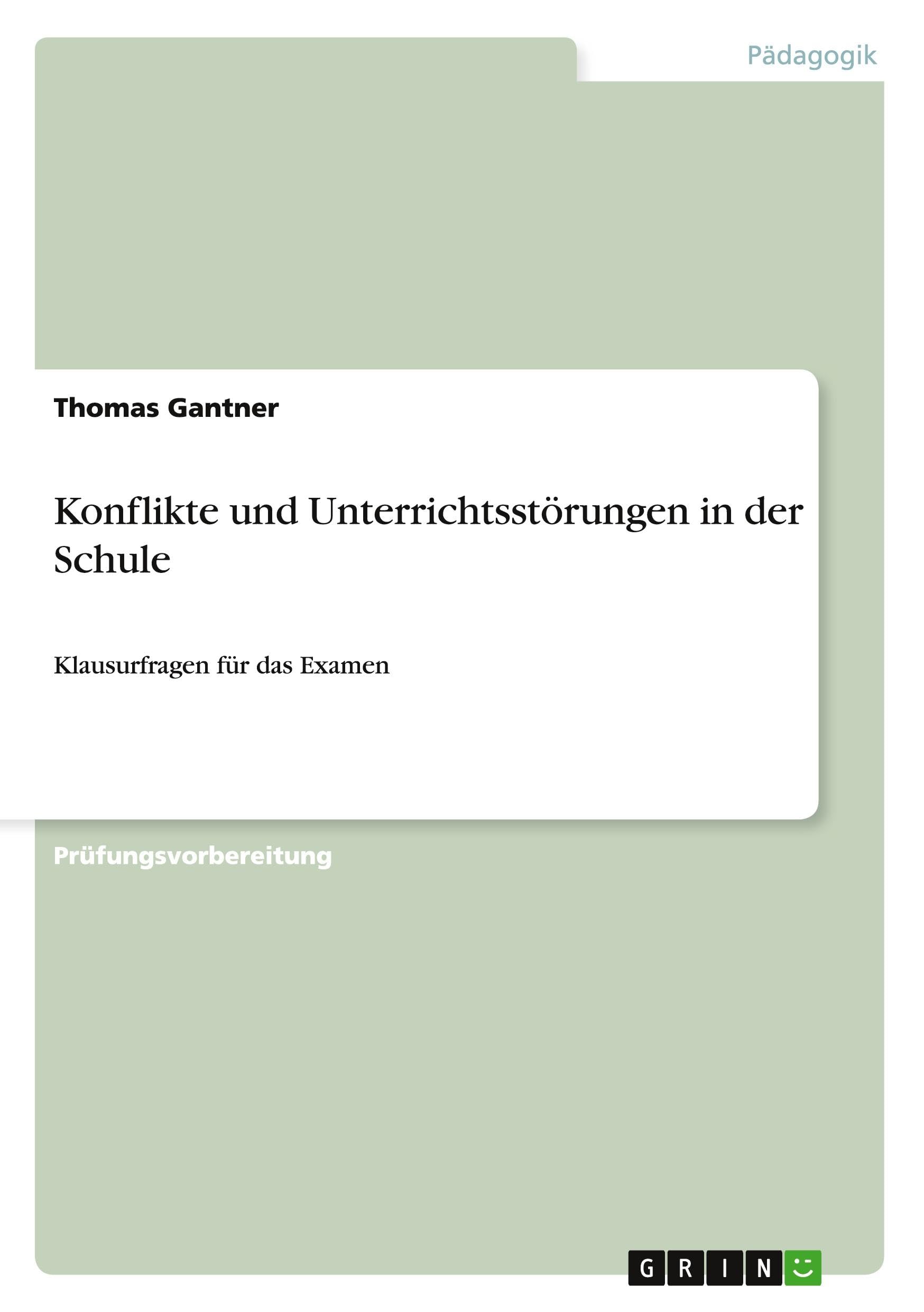 Konflikte und Unterrichtsstörungen in der Schule: Klausurfragen für das Examen Study Guides