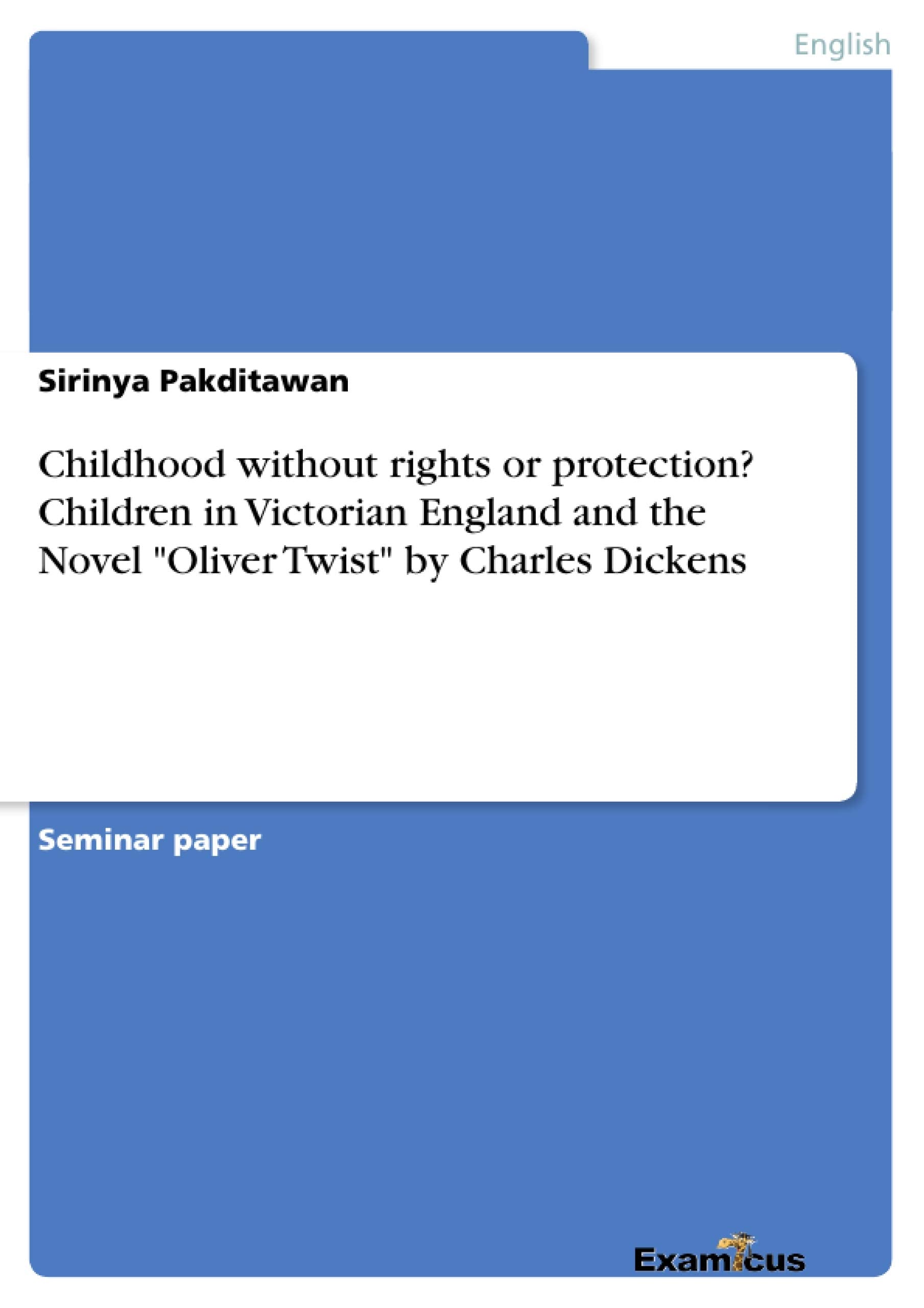 Childhood without rights or protection? Children in Victorian England and the Novel "Oliver Twist" by Charles Dickens Contemporary literature