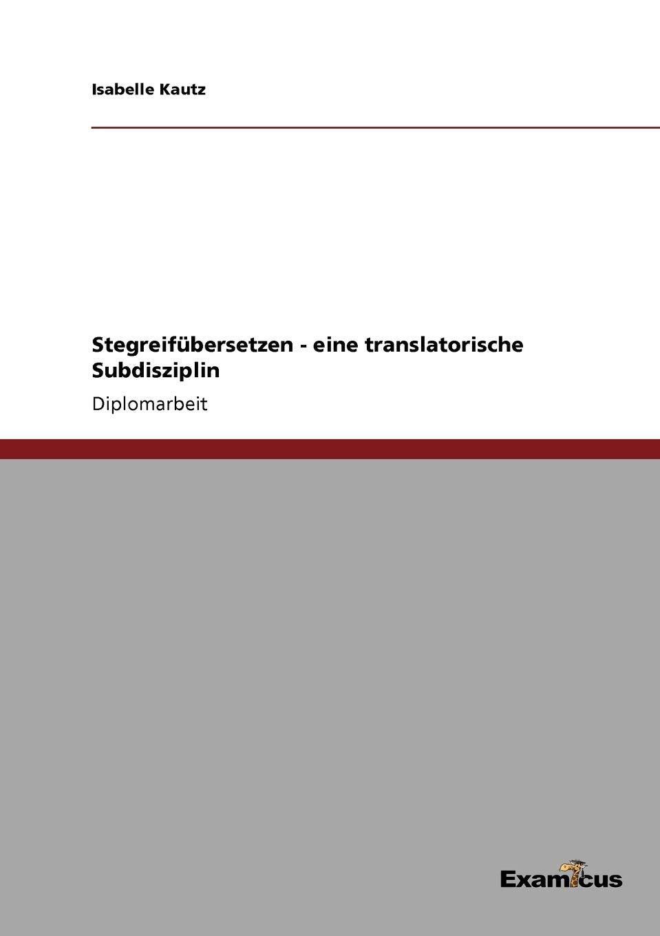 Stegreifübersetzen - eine translatorische Subdisziplin: Diplomarbeit Social Sciences