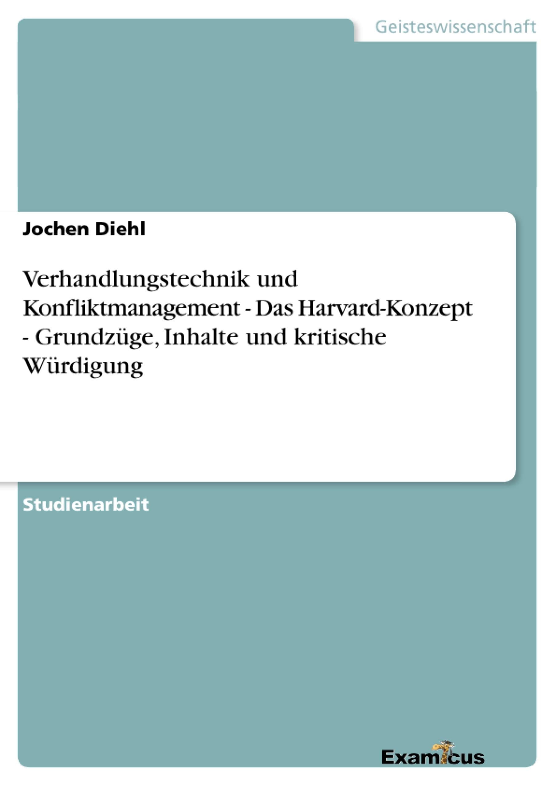 Verhandlungstechnik und Konfliktmanagement - Das Harvard-Konzept - Grundzüge, Inhalte und kritische Würdigung Law