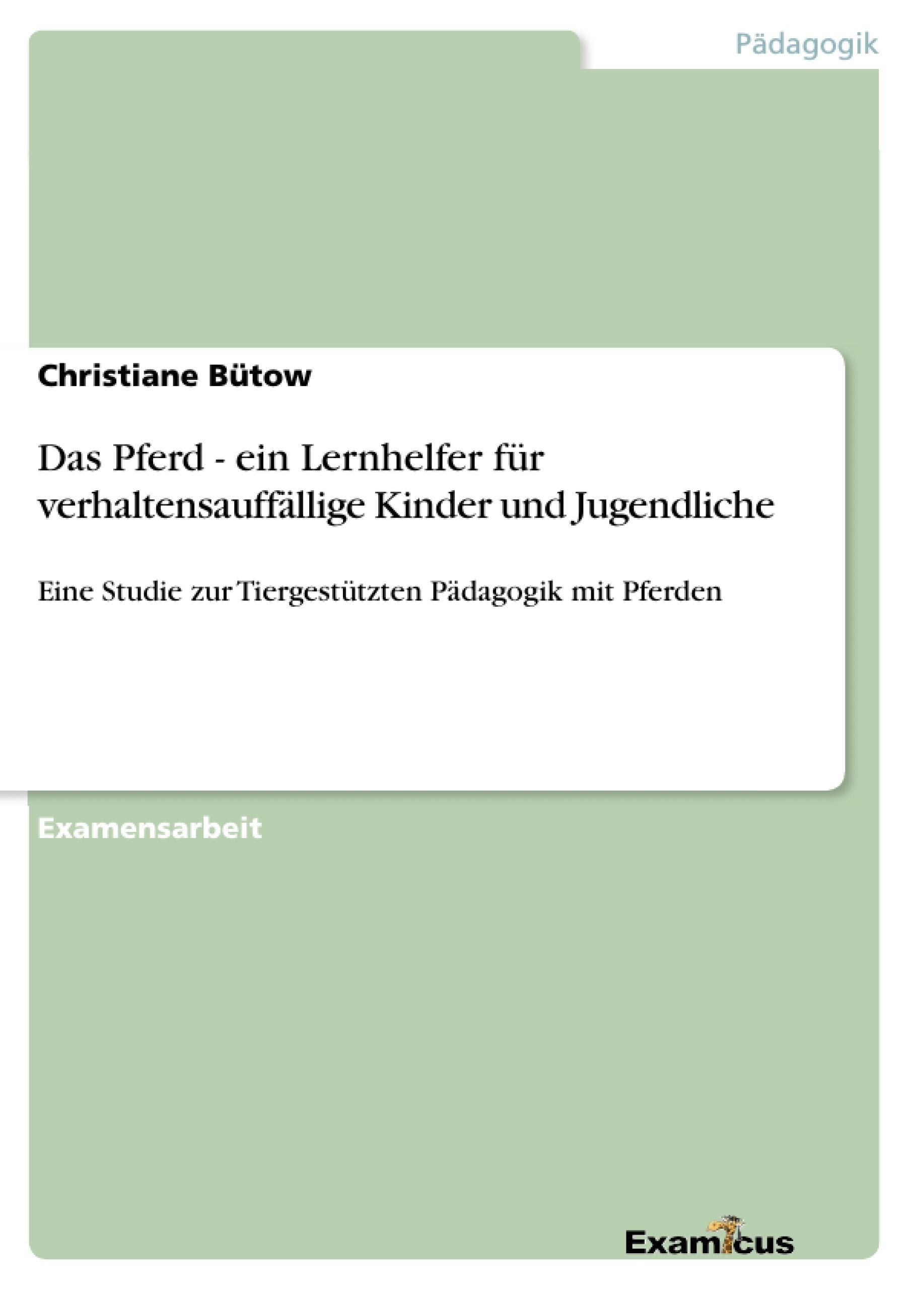 Das Pferd - ein Lernhelfer für verhaltensauffällige Kinder und Jugendliche: Eine Studie zur Tiergestützten Pädagogik mit Pferden Medicine