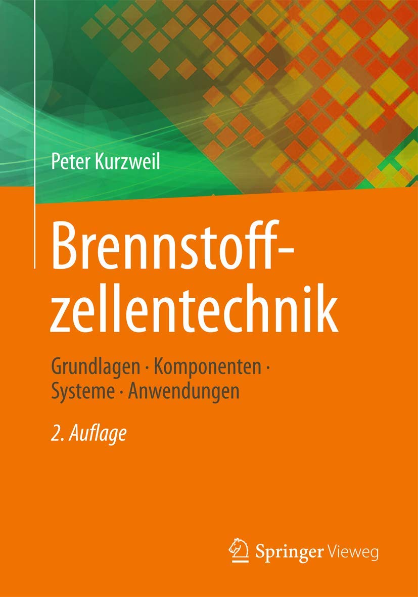 Brennstoffzellentechnik: Grundlagen, Komponenten, Systeme, Anwendungen Business & Technology
