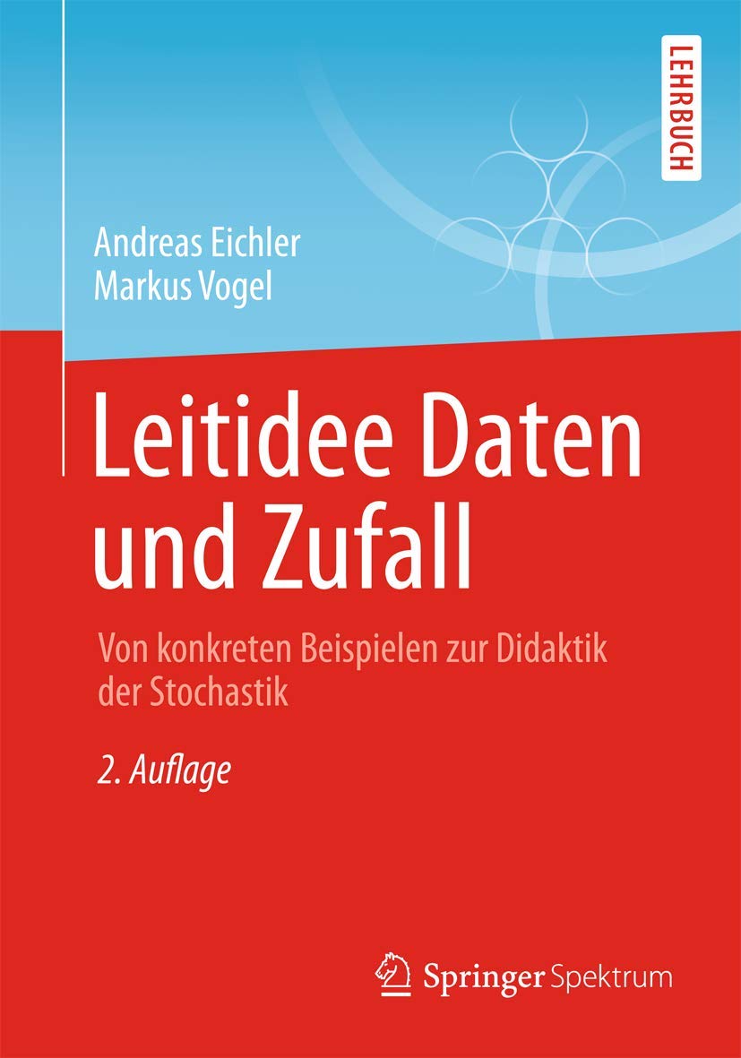 Leitidee Daten und Zufall: Von konkreten Beispielen zur Didaktik der Stochastik Mathematics