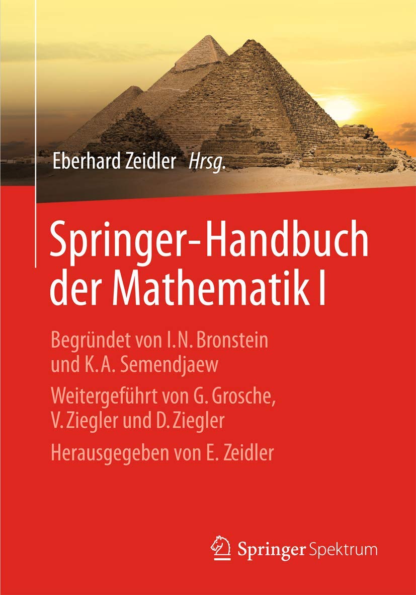 Springer-Handbuch der Mathematik I: Begründet von I.N. Bronstein und K.A. Semendjaew Weitergeführt von G. Grosche, V. Ziegler und D. Ziegler Herausgegeben von E. Zeidler Mathematics