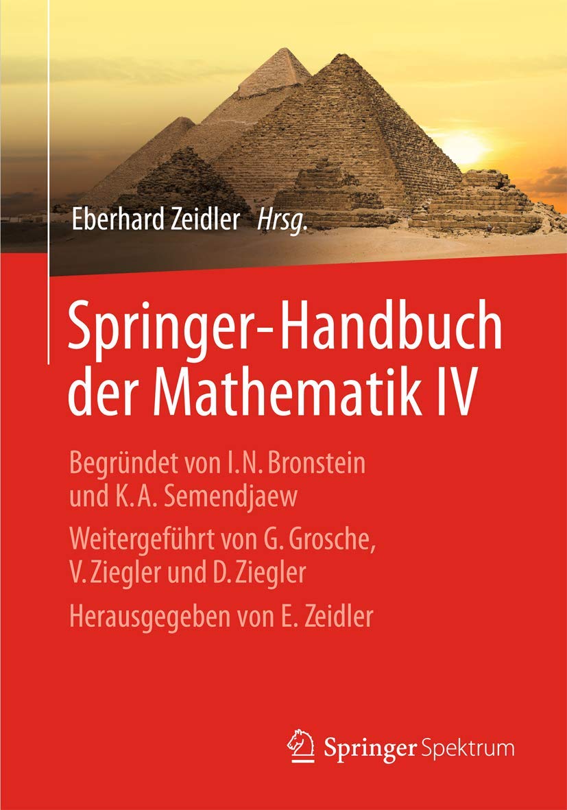 Springer-Handbuch der Mathematik IV: Begründet von I.N. Bronstein und K.A. Semendjaew Weitergeführt von G. Grosche, V. Ziegler und D. Ziegler Herausgegeben von E. Zeidler Mathematics