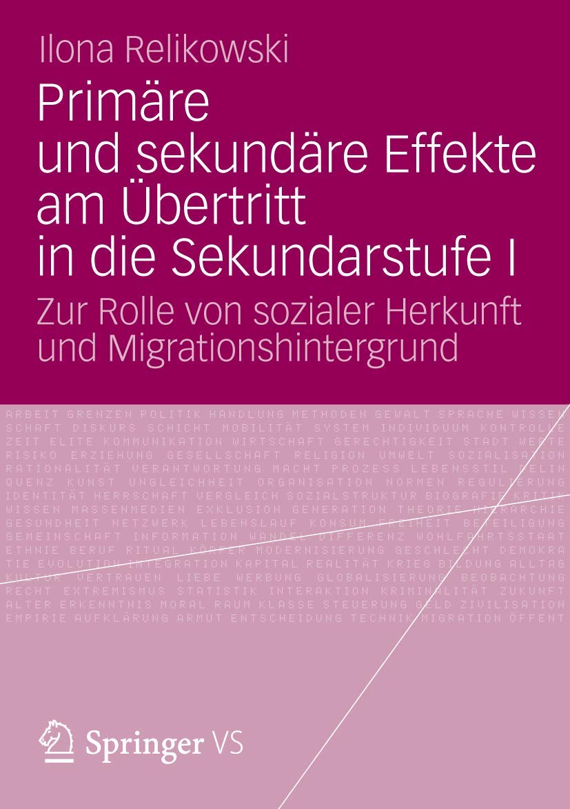 Primäre und sekundäre Effekte am Übertritt in die Sekundarstufe I: Zur Rolle von sozialer Herkunft und Migrationshintergrund Social Sciences