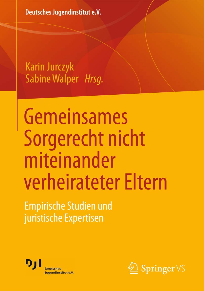 Gemeinsames Sorgerecht nicht miteinander verheirateter Eltern: Empirische Studien und juristische Expertisen (Deutsches Jugendinstitut e.V., Band 1) Social Sciences