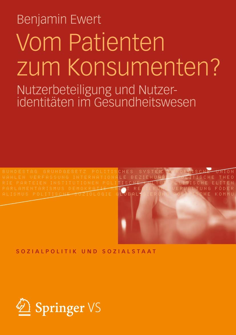 Vom Patienten zum Konsumenten?: Nutzerbeteiligung und Nutzeridentitäten im Gesundheitswesen (Sozialpolitik und Sozialstaat, Band 8) Law